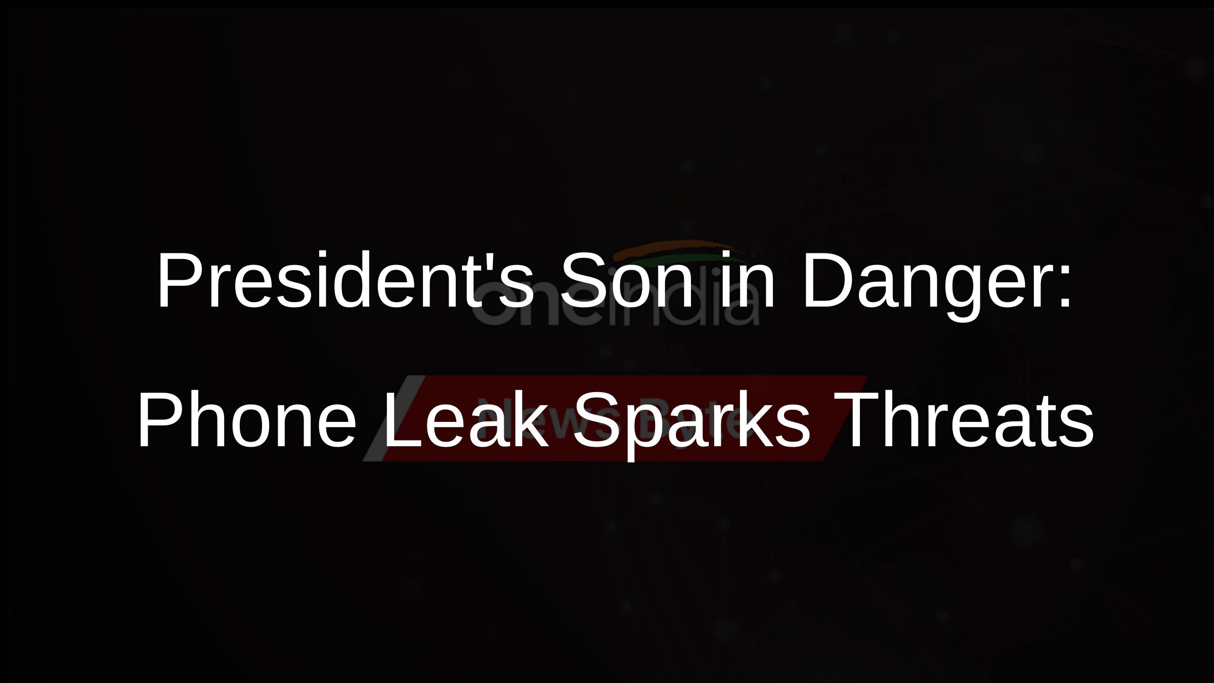 Presidents Son in Danger: Phone Leak Sparks Threats