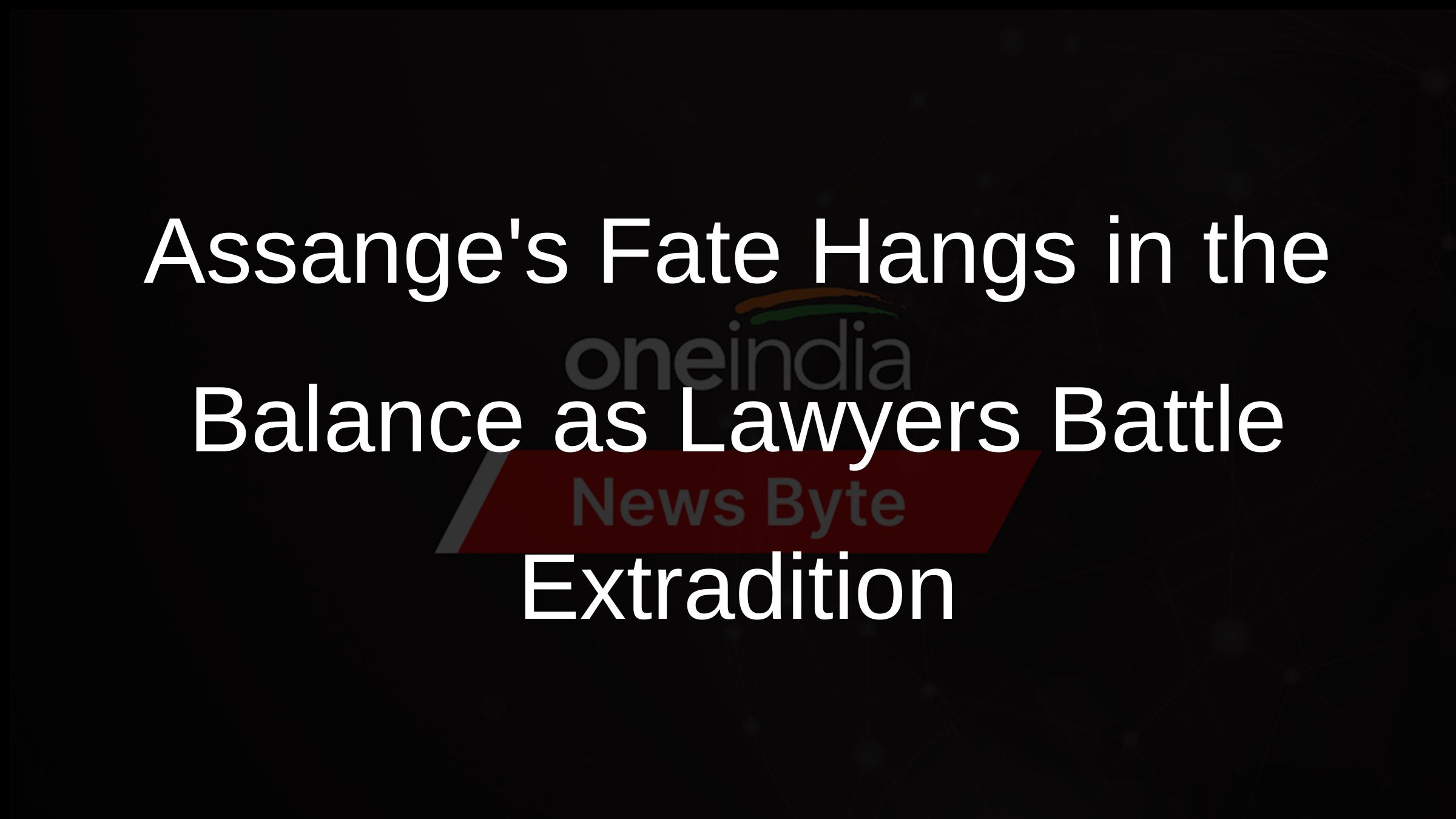 Assanges Fate Hangs in the Balance as Lawyers Battle Extradition