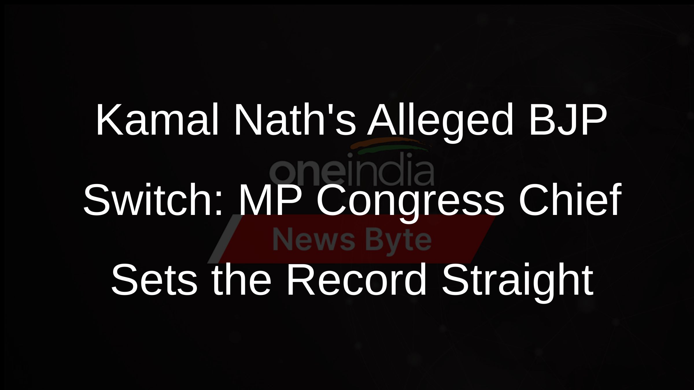 Kamal Naths Alleged BJP Switch: MP Congress Chief Sets the Record Straight