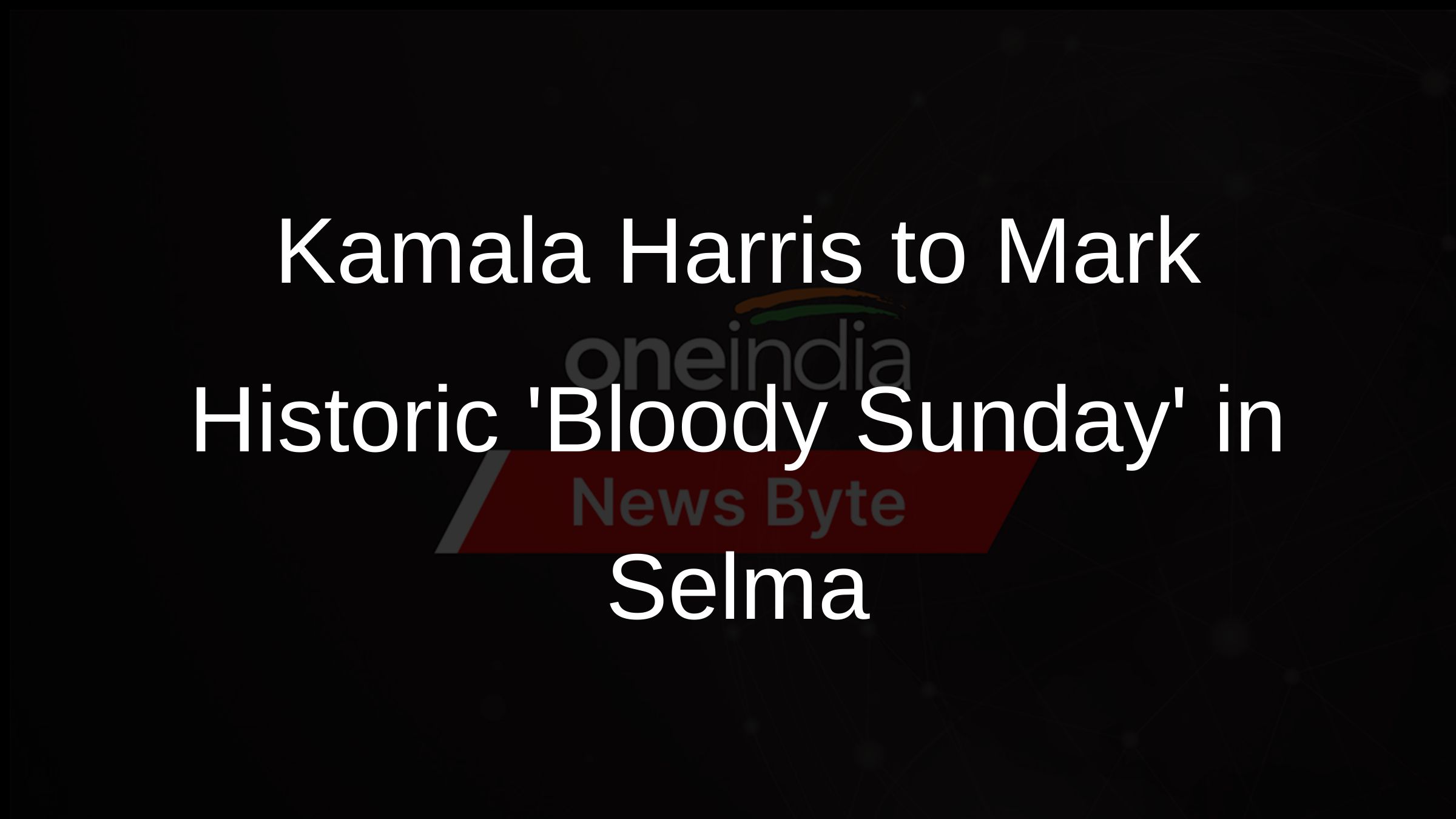 Kamala Harris to Mark Historic Bloody Sunday in Selma