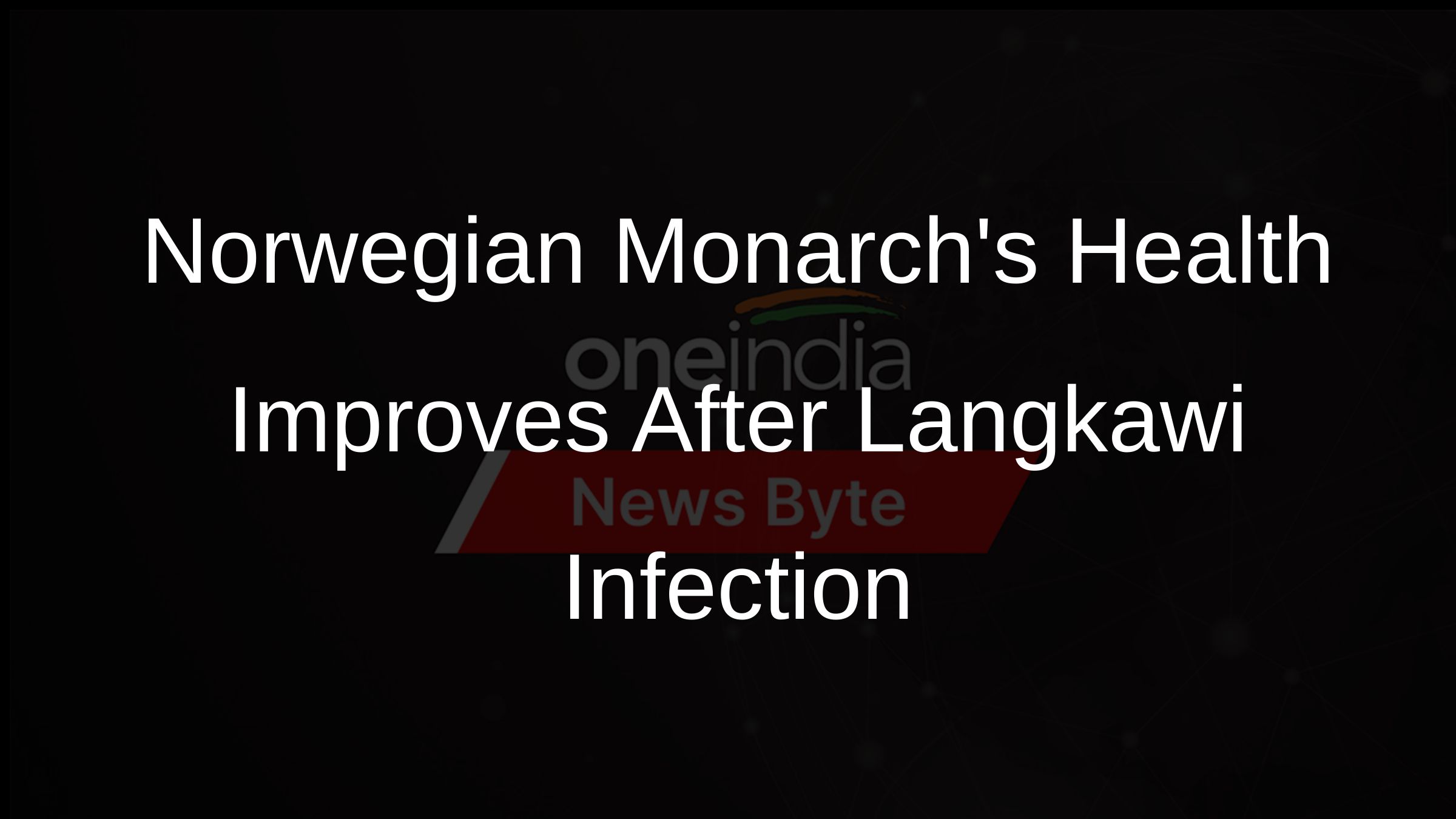 Norwegian Monarchs Health Improves After Langkawi Infection