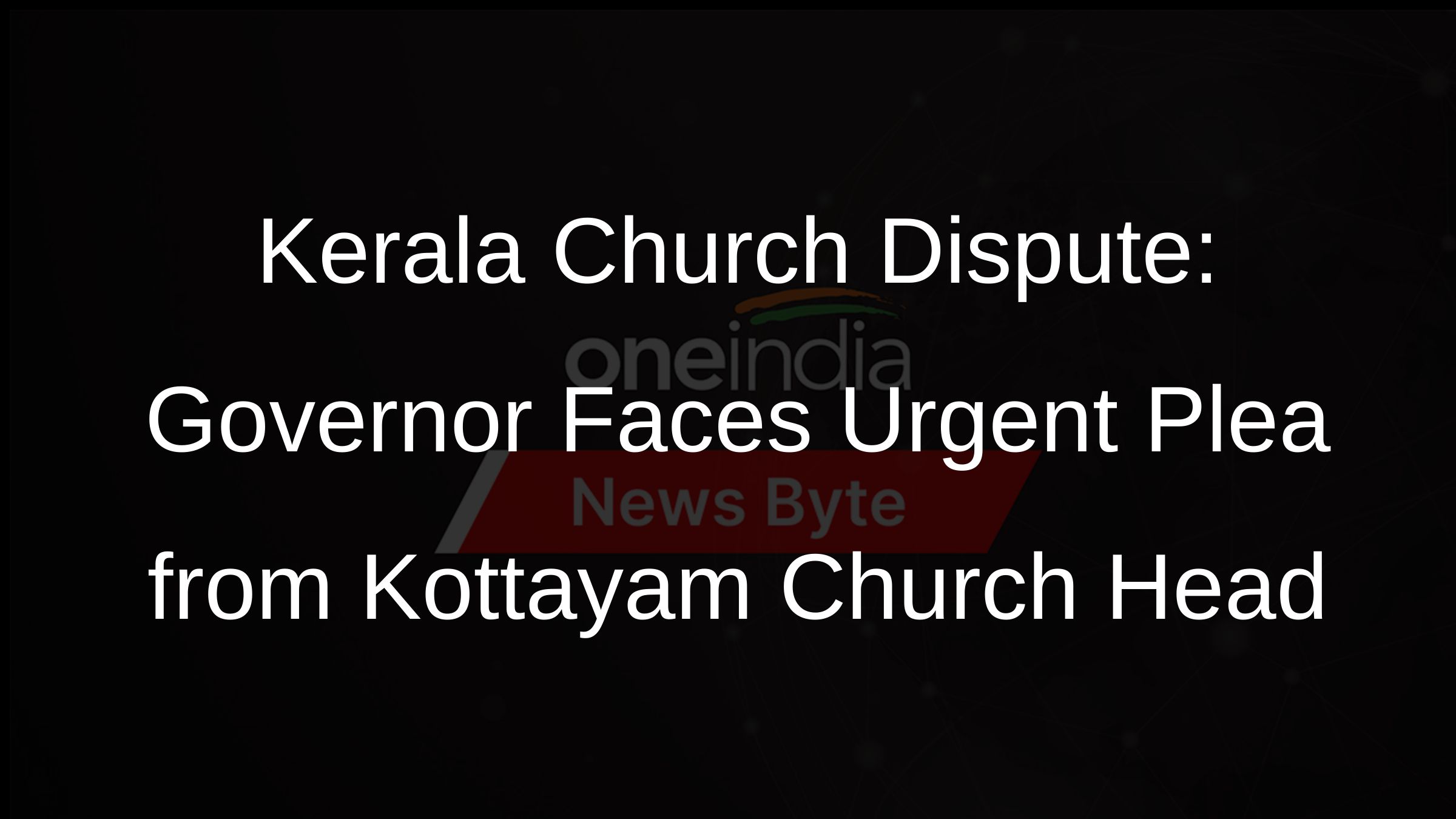 Kerala Church Dispute: Governor Faces Urgent Plea from Kottayam Church Head