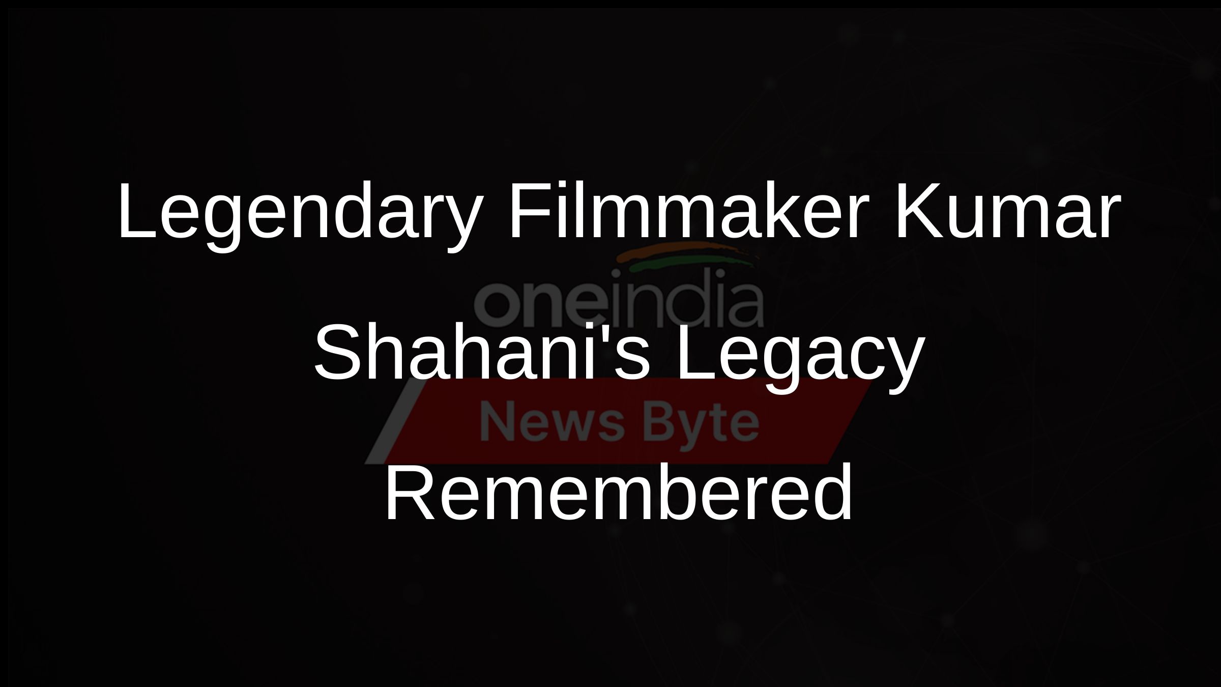 Legendary Filmmaker Kumar Shahanis Legacy Remembered