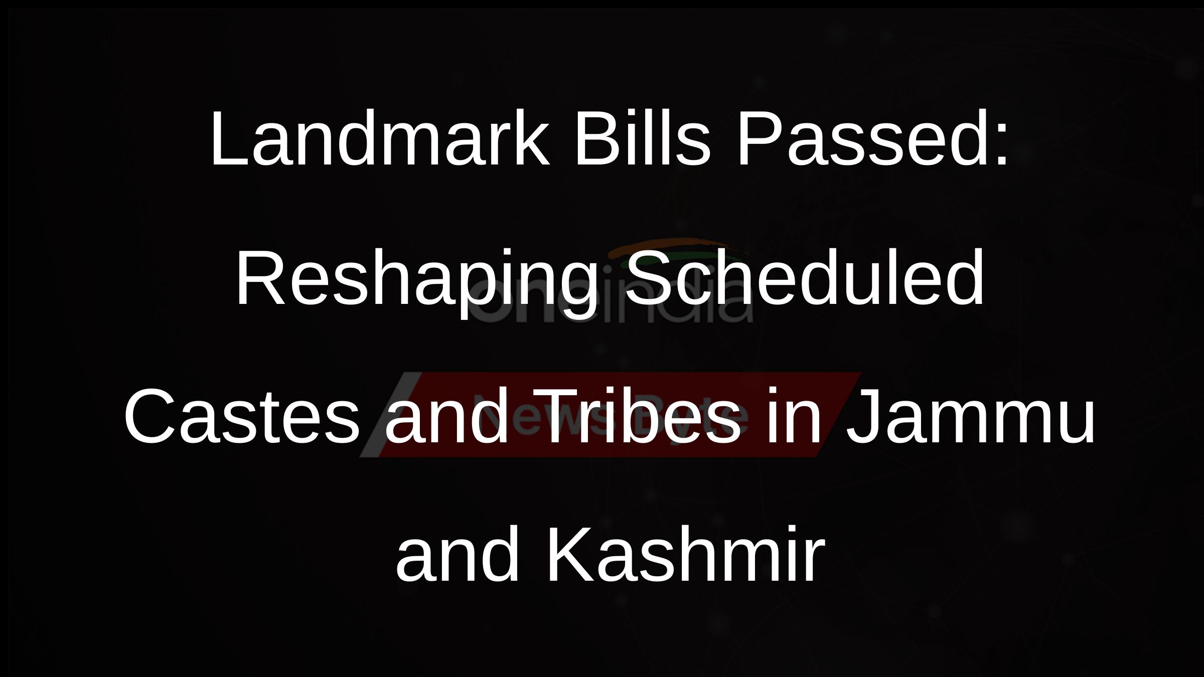 Landmark Bills Passed: Reshaping Scheduled Castes and Tribes in Jammu and Kashmir