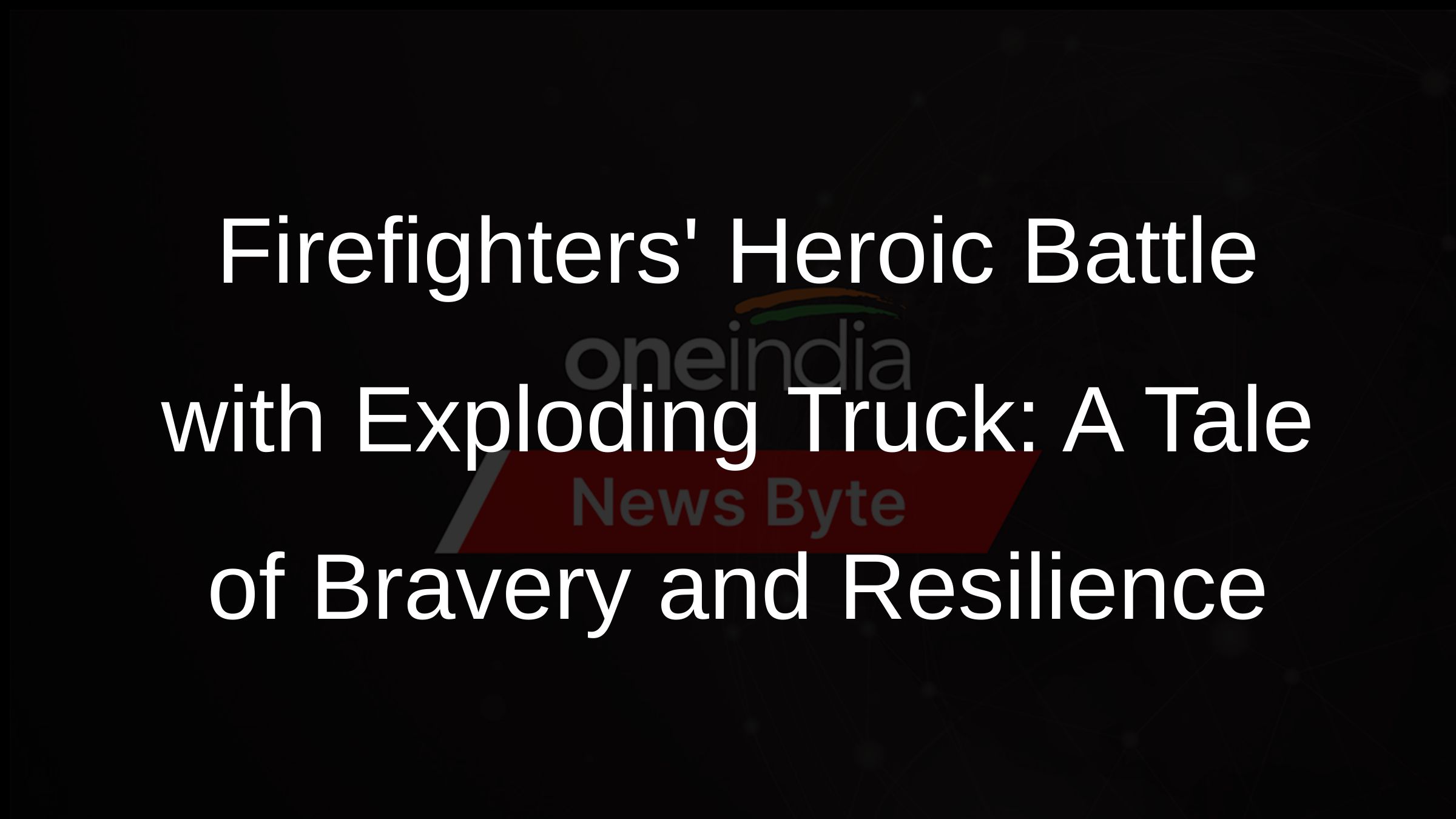 Firefighters Heroic Battle with Exploding Truck: A Tale of Bravery and Resilience