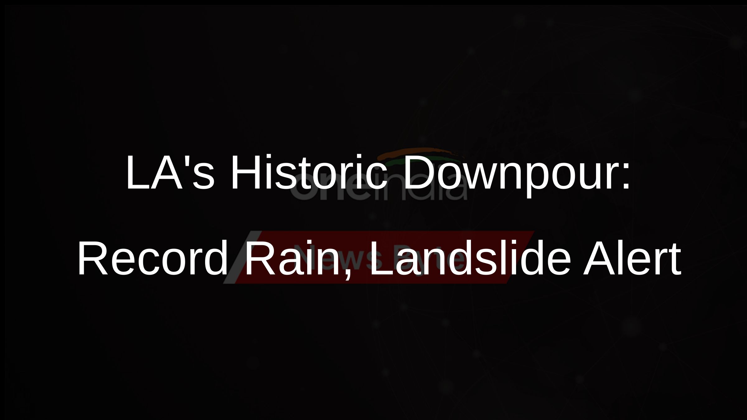 LAs Historic Downpour: Record Rain, Landslide Alert