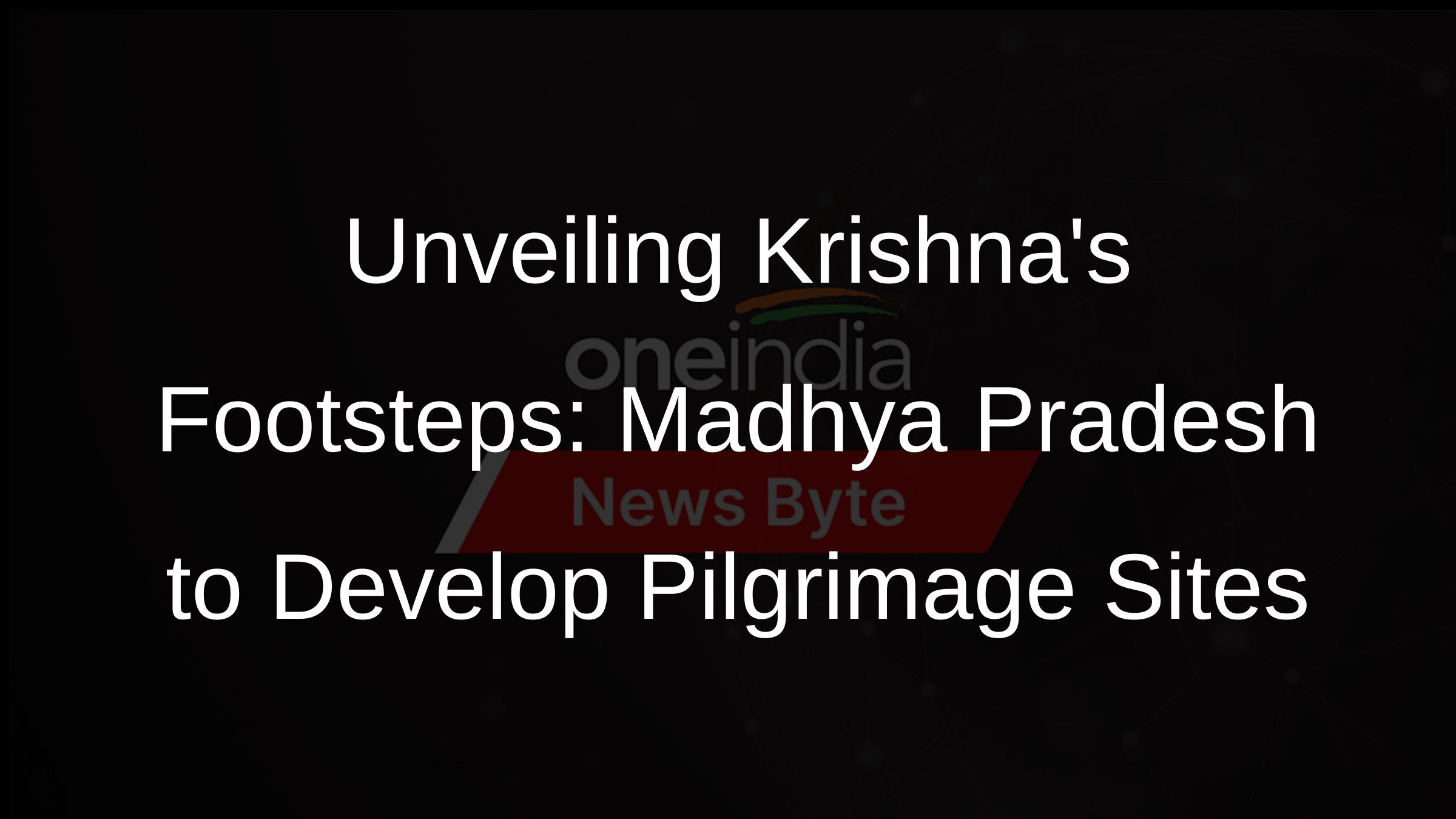 Unveiling Krishnas Footsteps: Madhya Pradesh to Develop Pilgrimage Sites