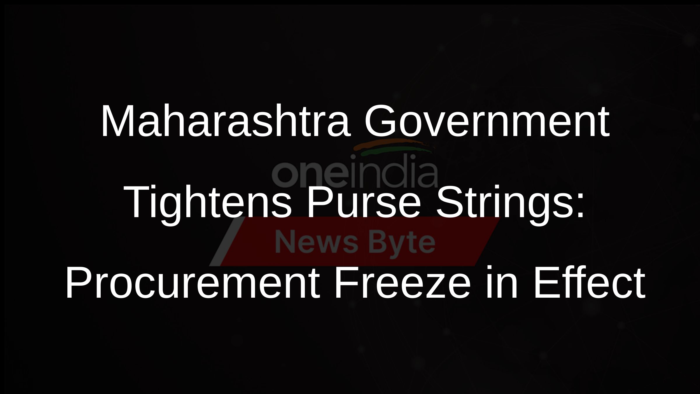 Maharashtra Government Tightens Purse Strings: Procurement Freeze in Effect
