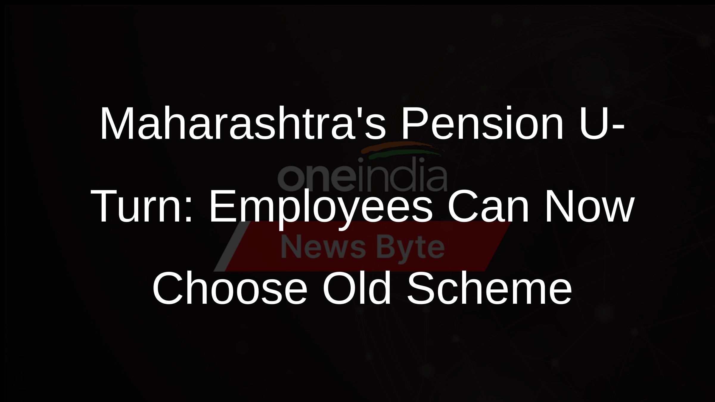 Maharashtras Pension U-Turn: Employees Can Now Choose Old Scheme