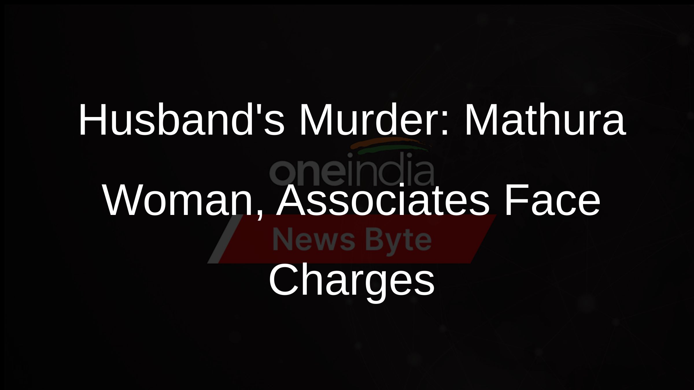 Husbands Murder: Mathura Woman, Associates Face Charges