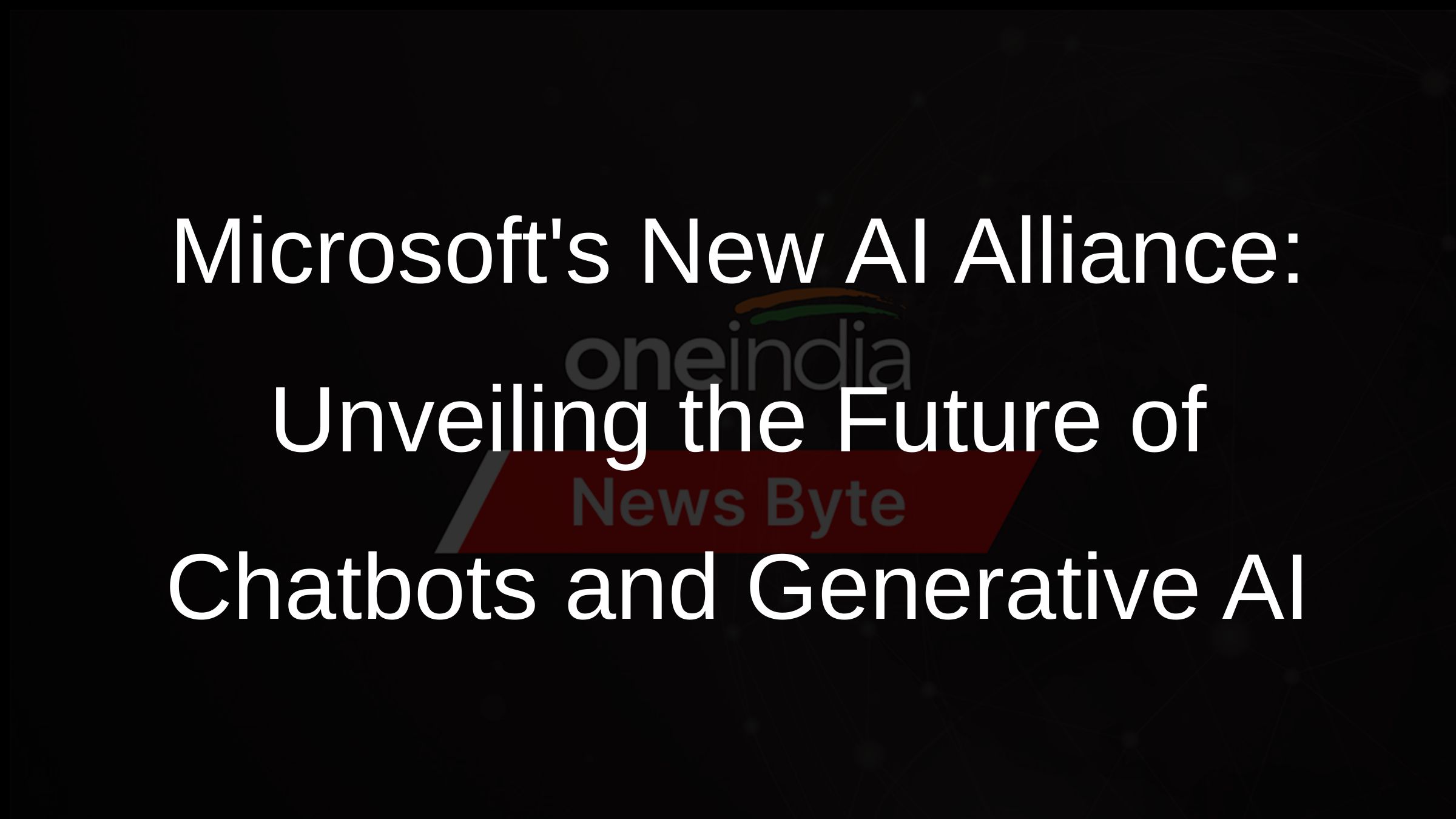Microsofts New AI Alliance: Unveiling the Future of Chatbots and Generative AI