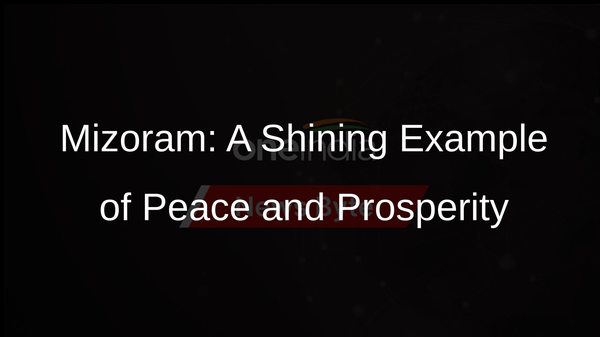 Mizoram: A Shining Example of Peace and Prosperity