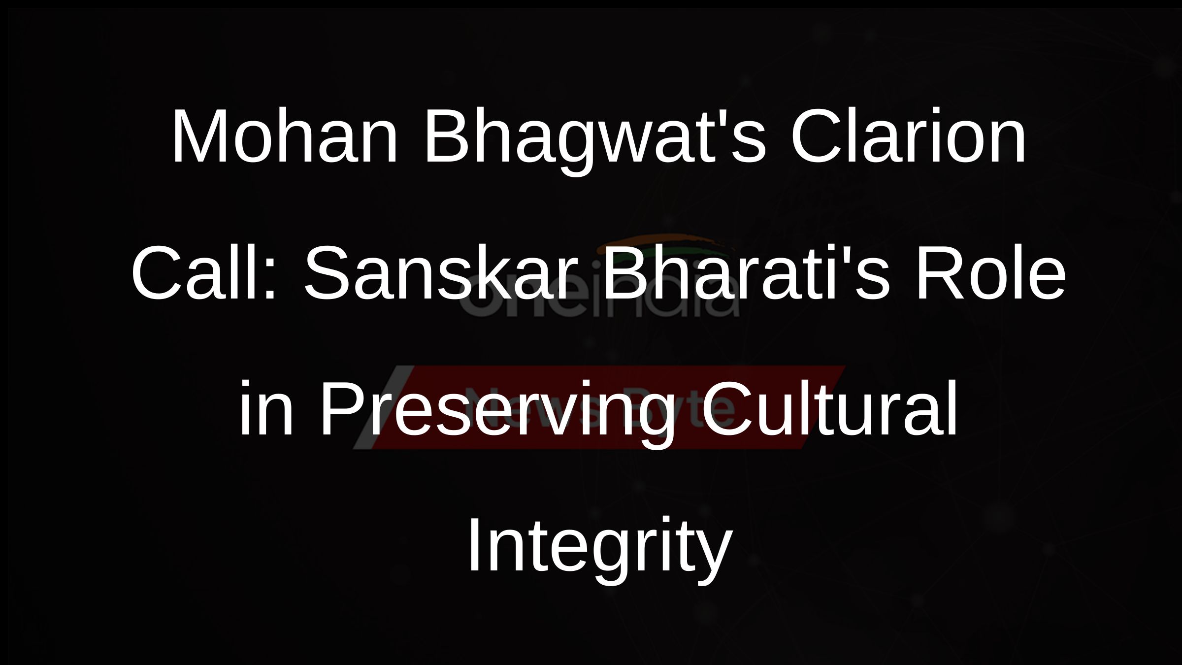 Mohan Bhagwats Clarion Call: Sanskar Bharatis Role in Preserving Cultural Integrity