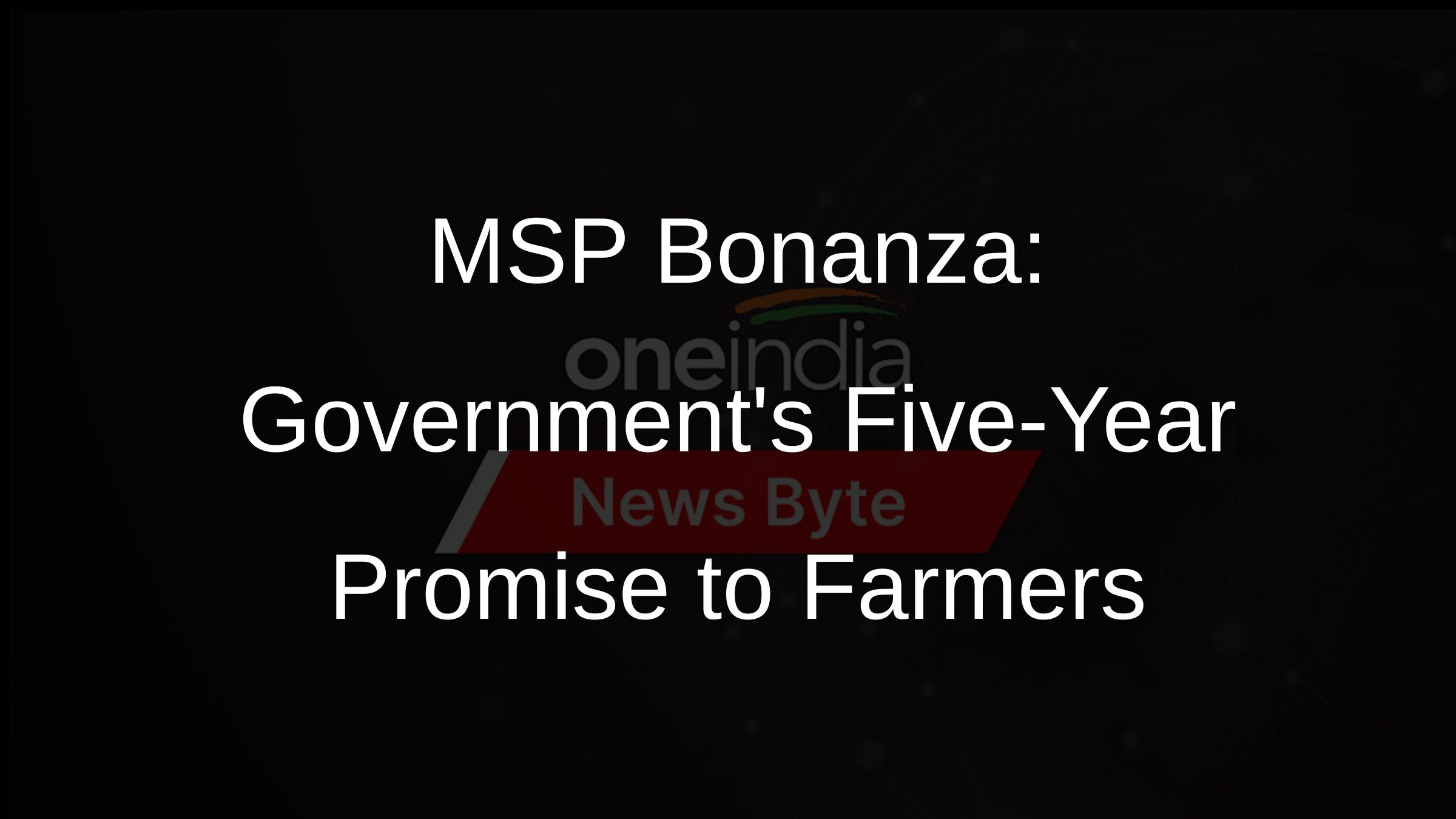 MSP Bonanza: Governments Five-Year Promise to Farmers