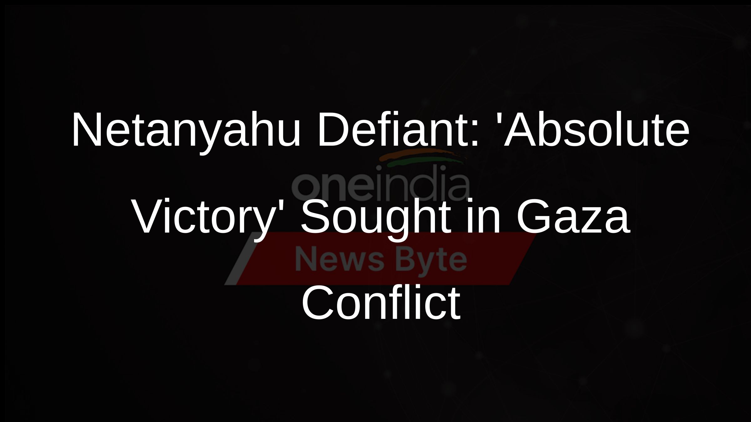Netanyahu Defiant: Absolute Victory Sought in Gaza Conflict