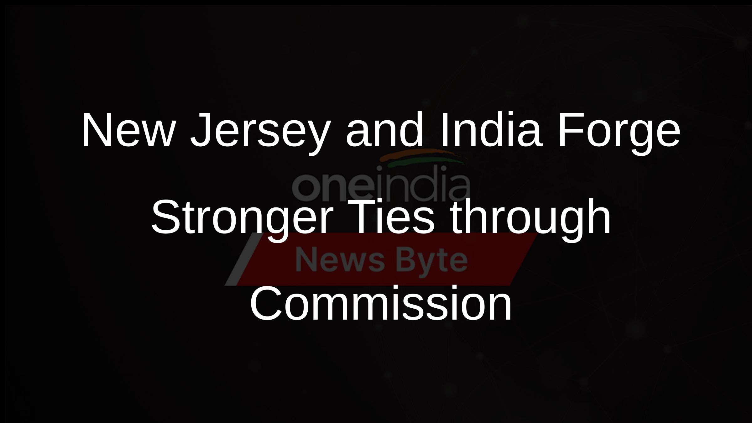 New Jersey and India Forge Stronger Ties through Commission