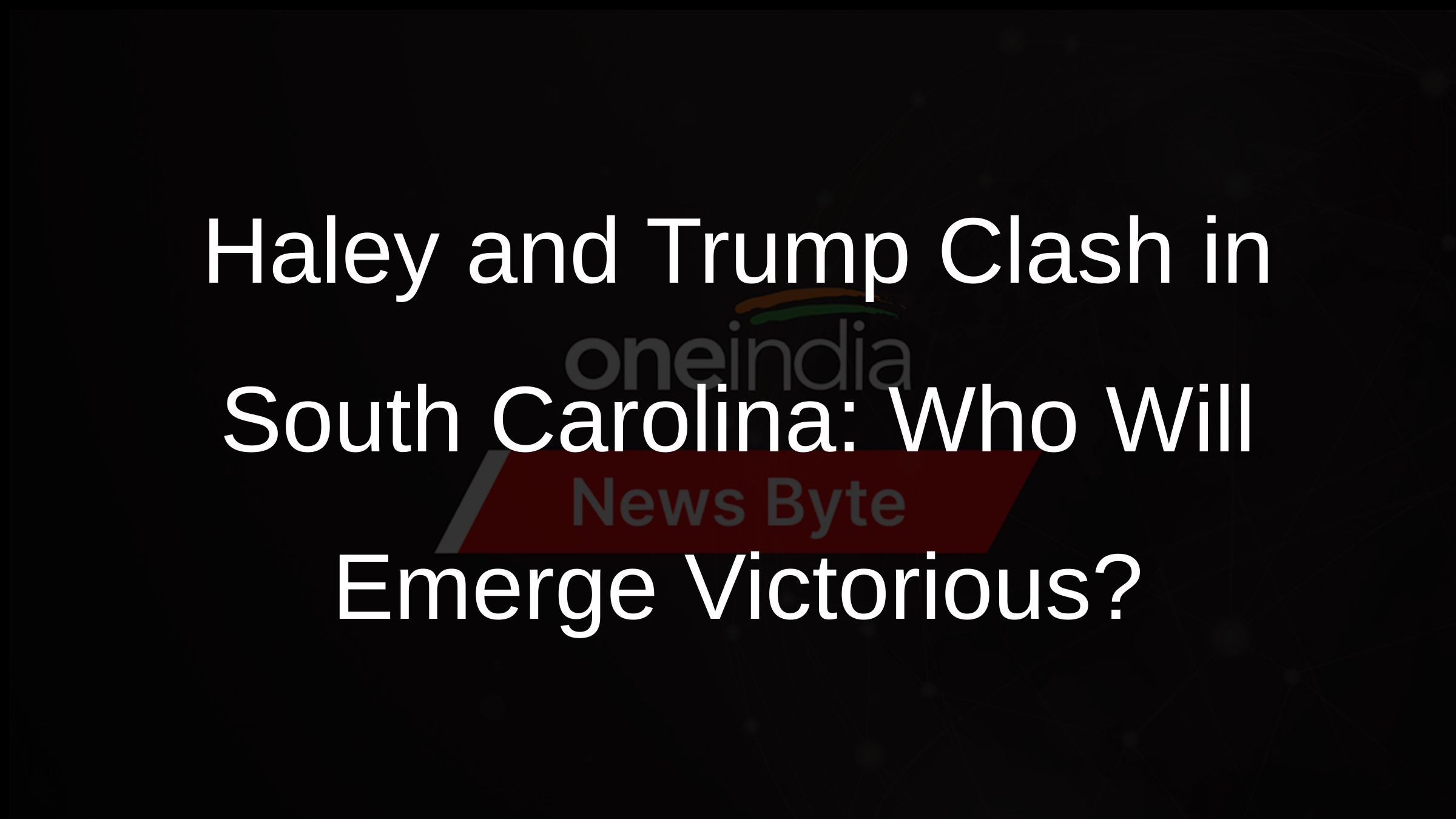 Haley and Trump Clash in South Carolina: Who Will Emerge Victorious?