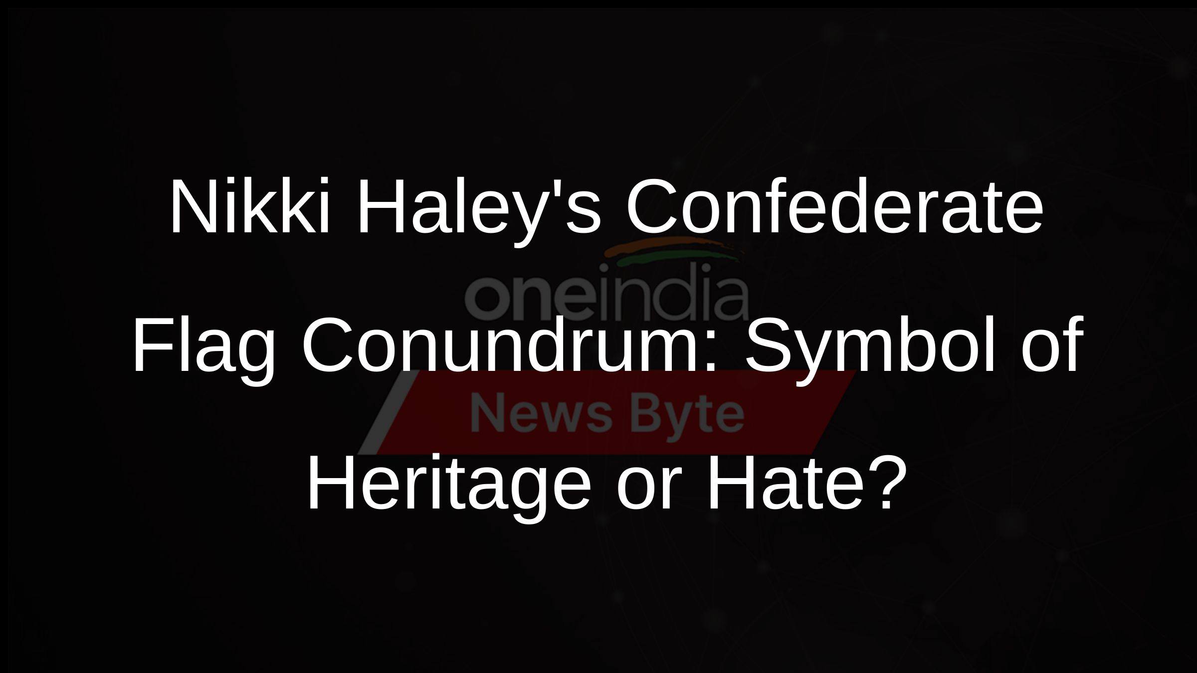 Nikki Haleys Confederate Flag Conundrum: Symbol of Heritage or Hate?
