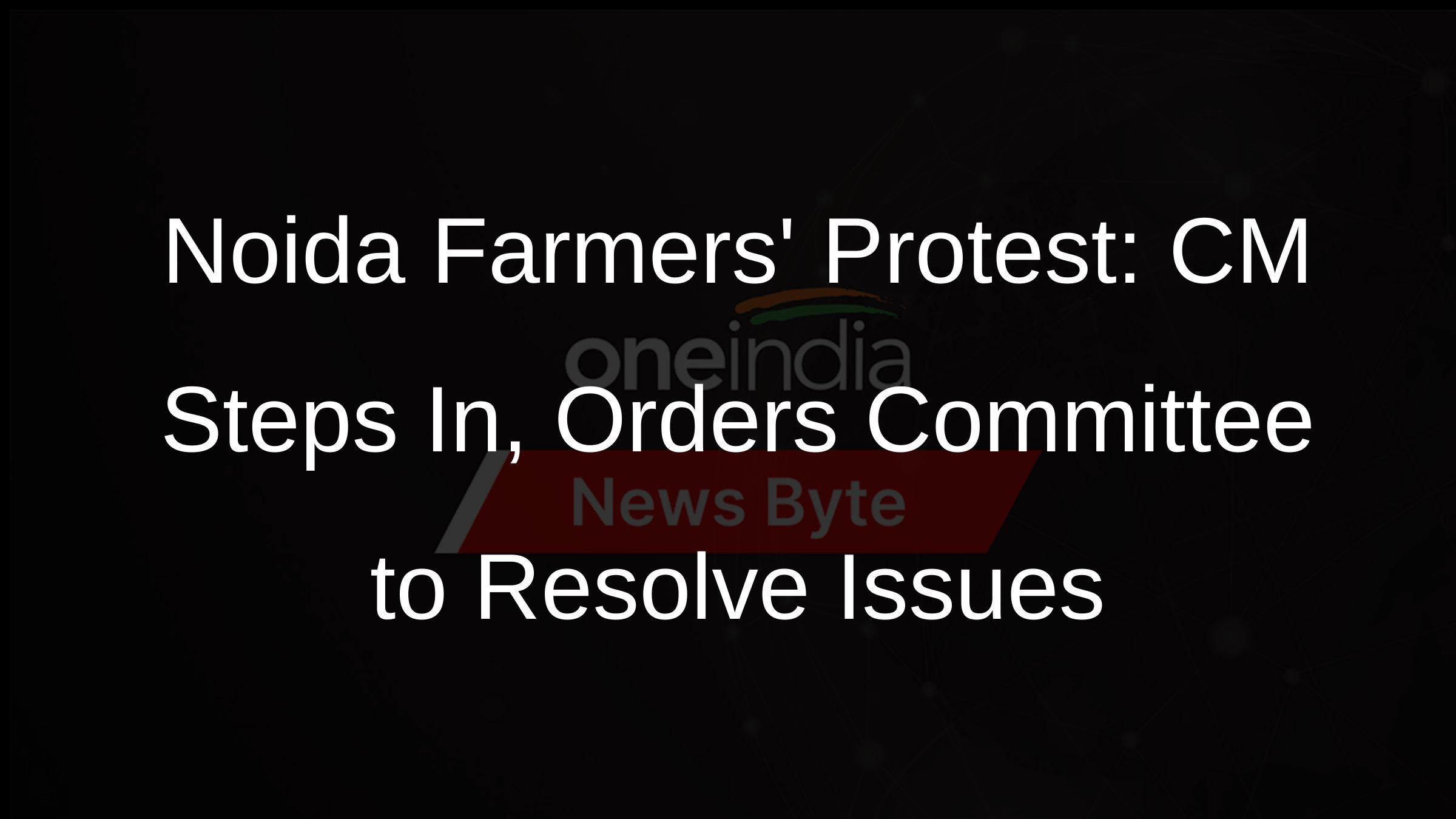 Noida Farmers Protest: CM Steps In, Orders Committee to Resolve Issues