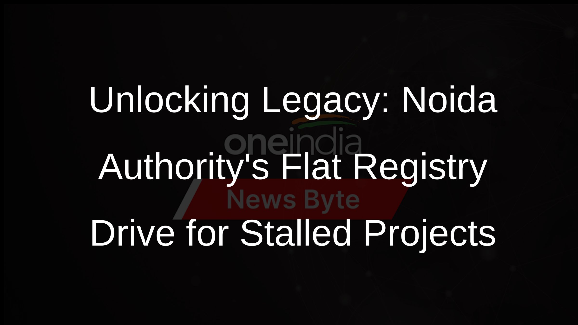 Unlocking Legacy: Noida Authoritys Flat Registry Drive for Stalled Projects