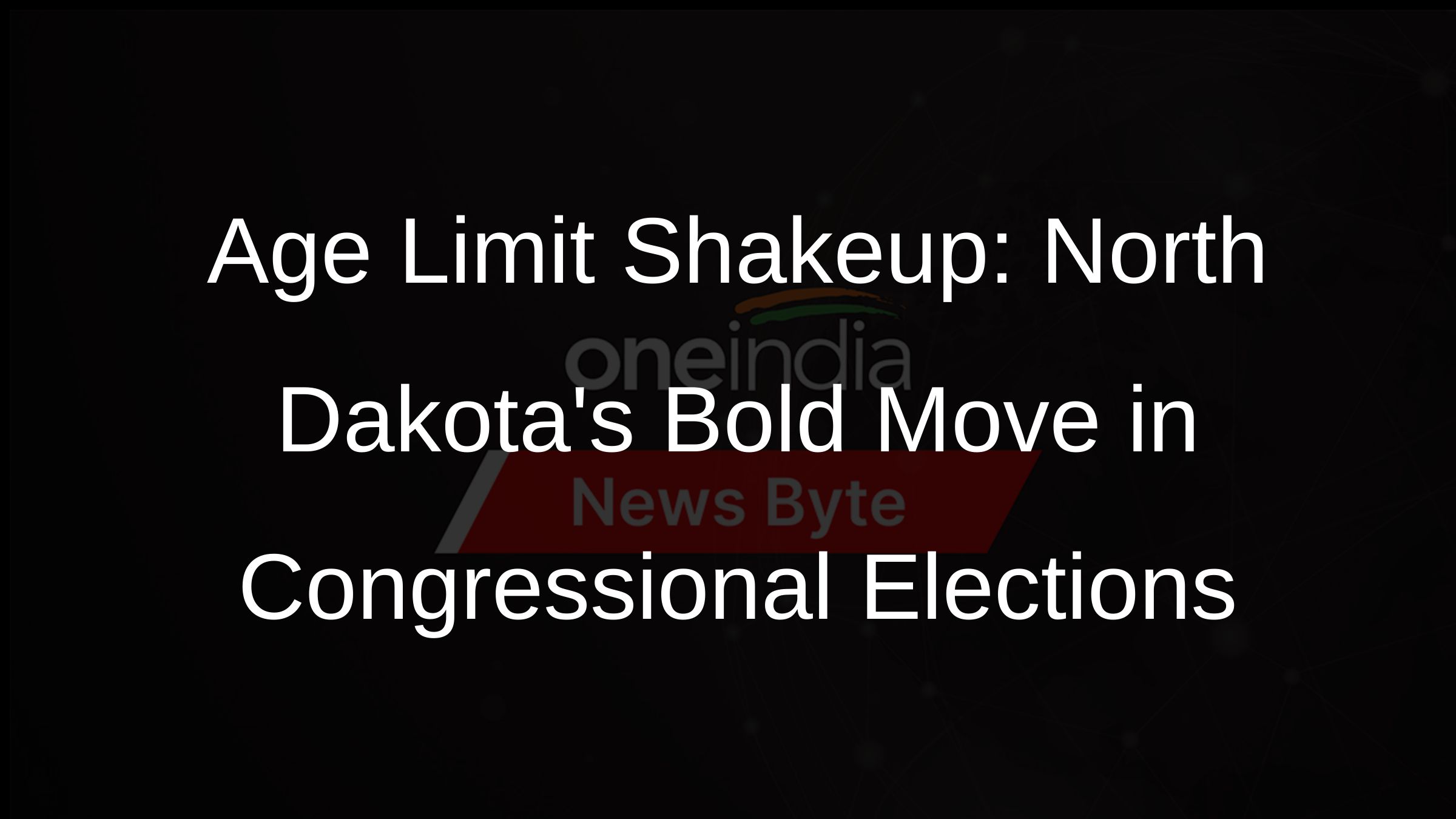 Age Limit Shakeup: North Dakotas Bold Move in Congressional Elections