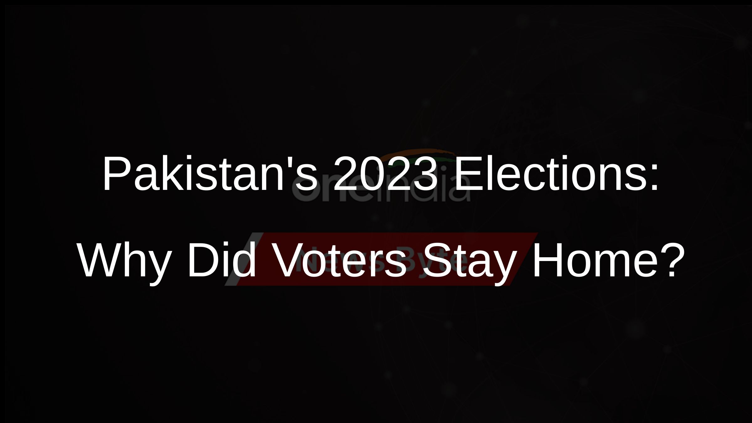 Pakistans 2023 Elections: Why Did Voters Stay Home?
