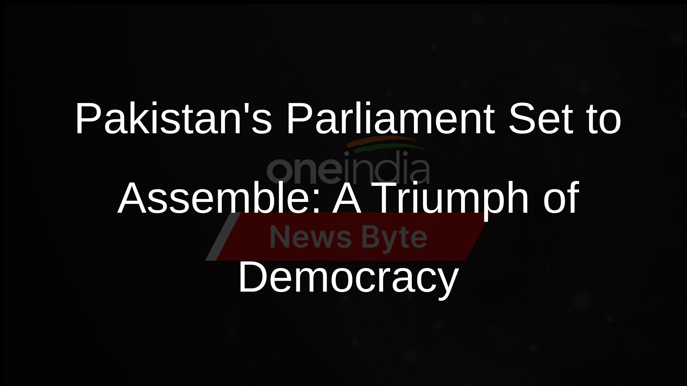 Pakistans Parliament Set to Assemble: A Triumph of Democracy