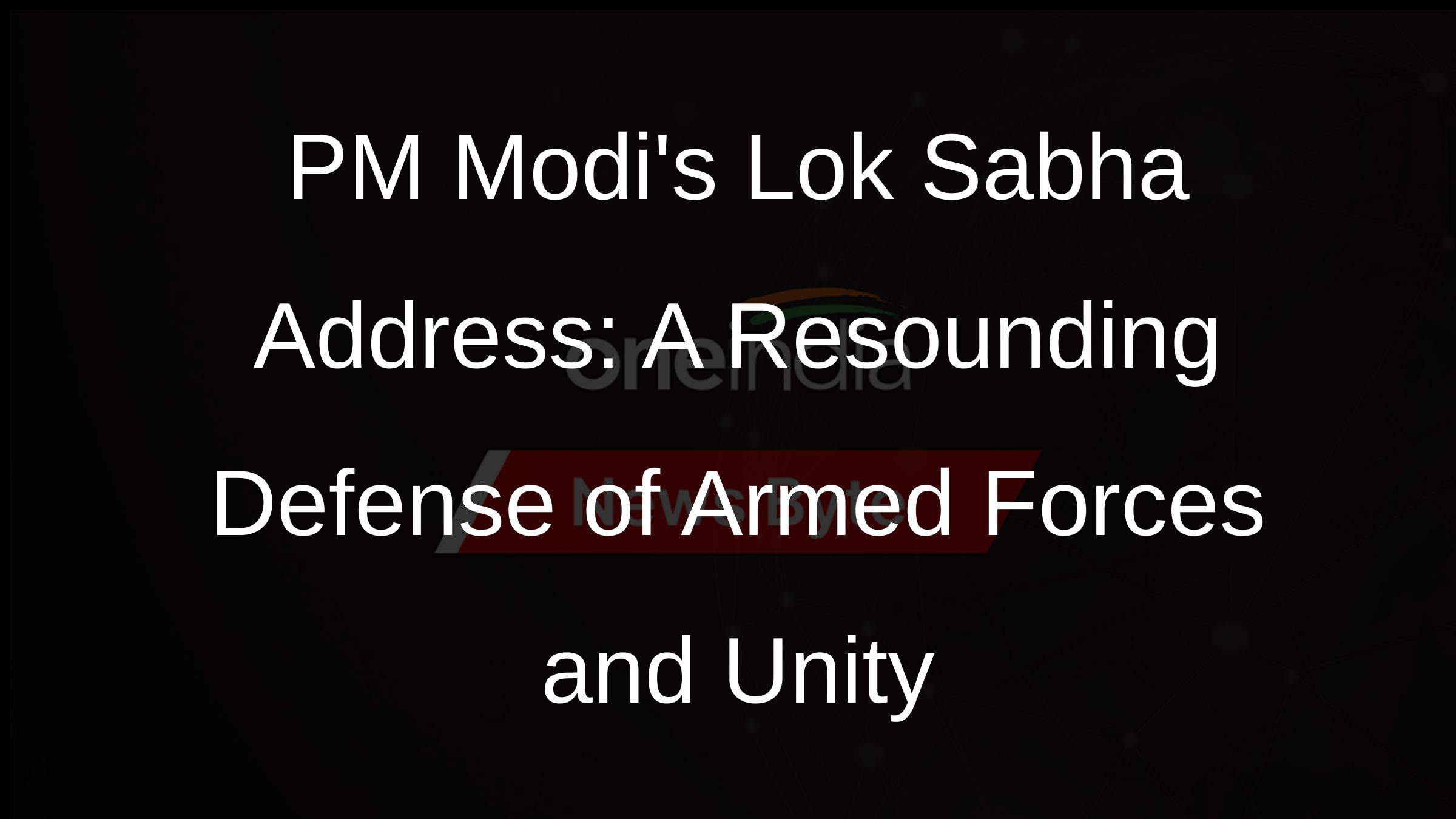 PM Modis Lok Sabha Address: A Resounding Defense of Armed Forces and Unity