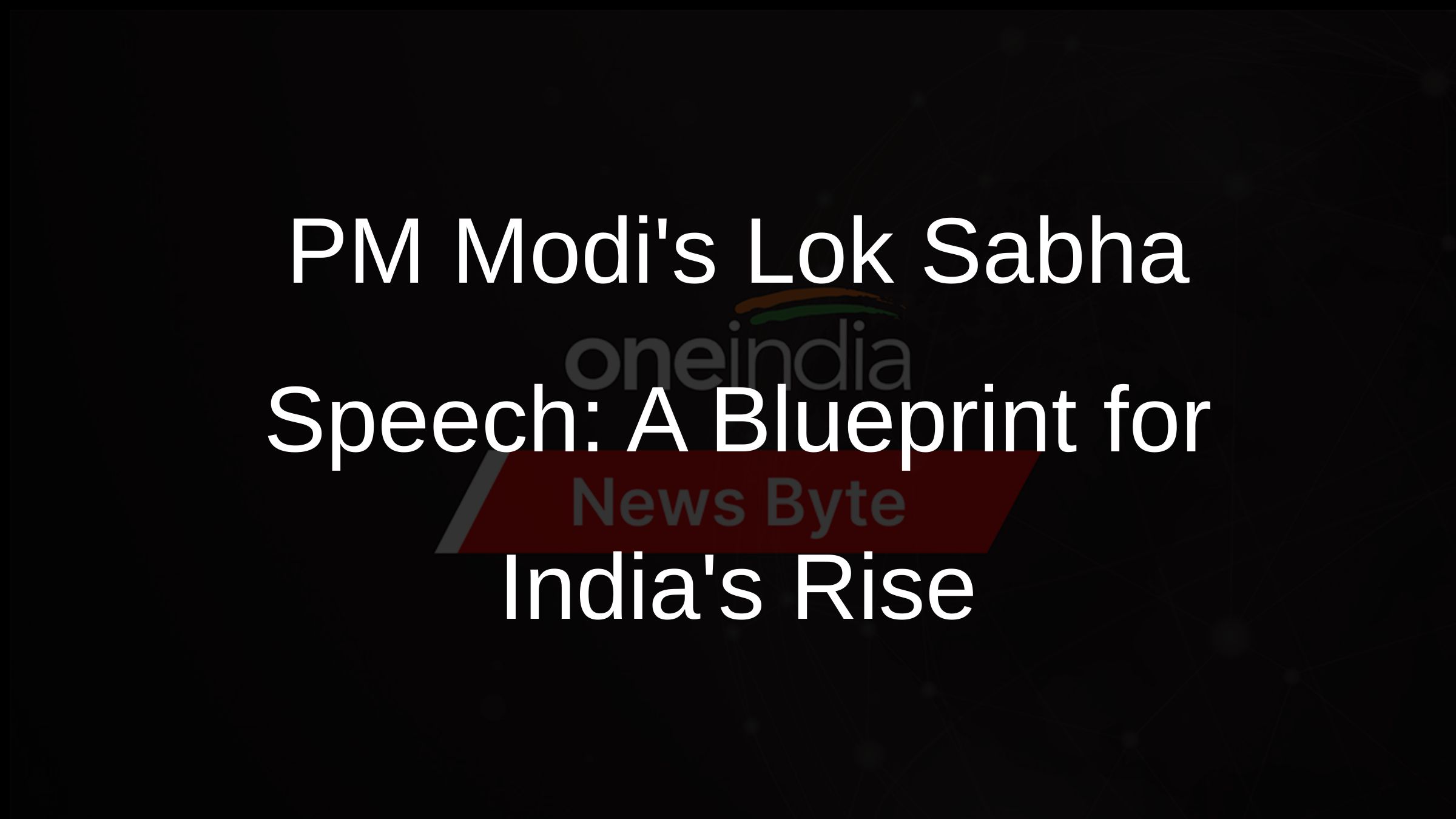 PM Modis Lok Sabha Speech: A Blueprint for Indias Rise PM Modis Lok Sabha Speech: A Blueprint for Indias Rise