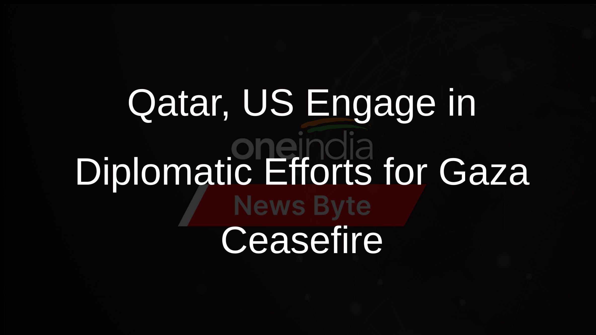 Qatar, US Engage in Diplomatic Efforts for Gaza Ceasefire Qatar, US Engage in Diplomatic Efforts for Gaza Ceasefire