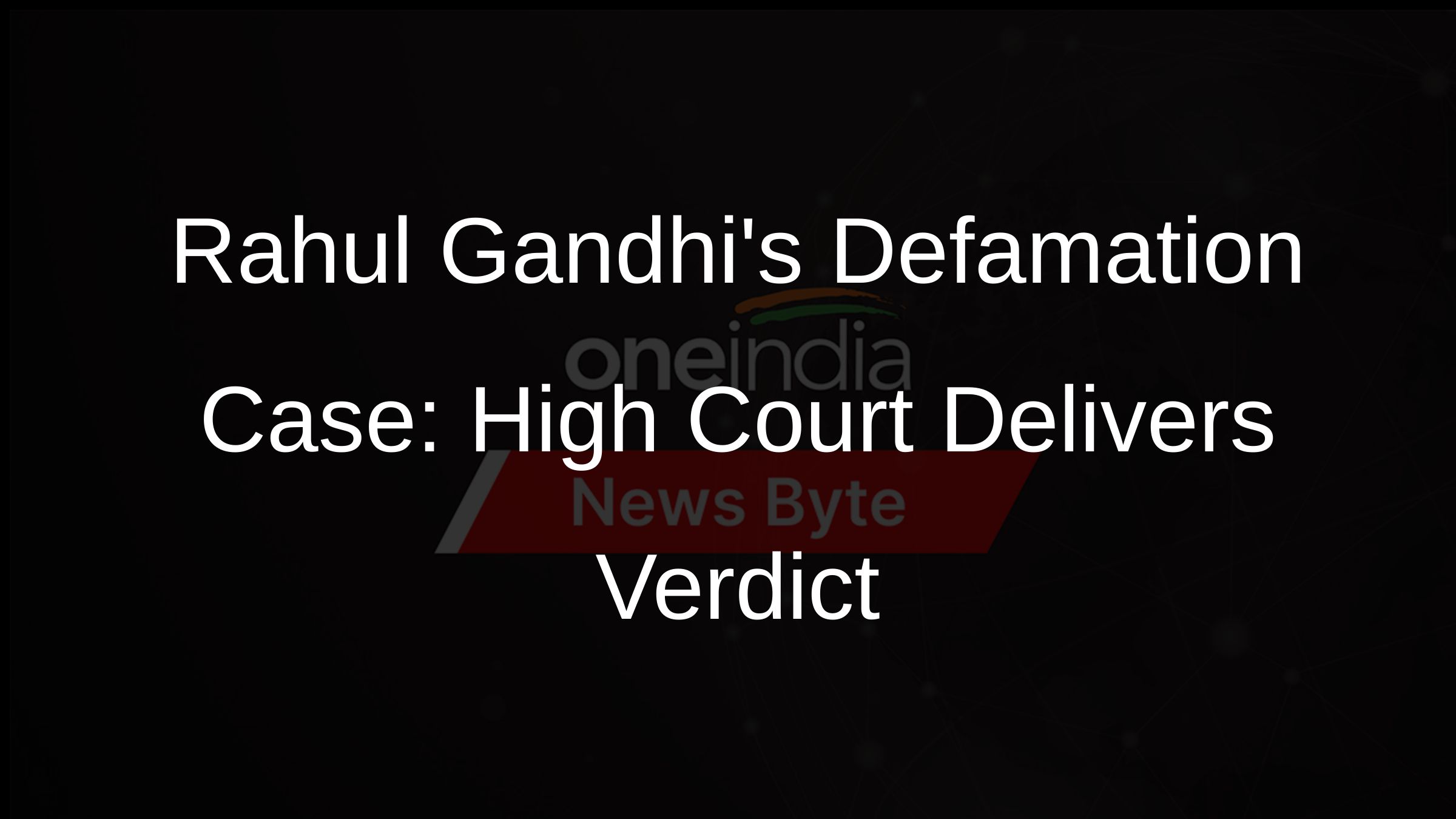 Rahul Gandhis Defamation Case: High Court Delivers Verdict Rahul Gandhis Defamation Case: High Court Delivers Verdict