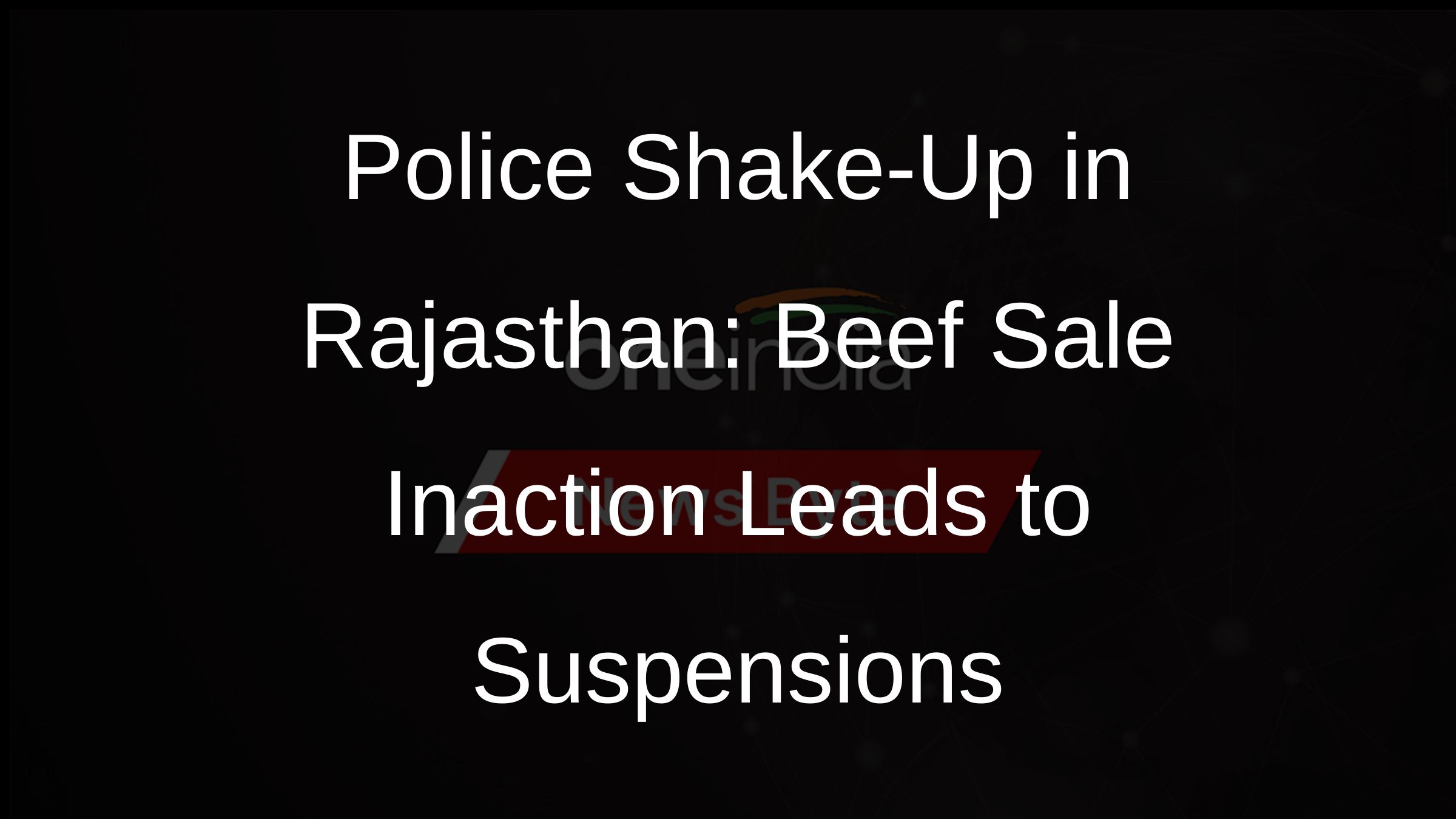 Police Shake-Up in Rajasthan: Beef Sale Inaction Leads to Suspensions