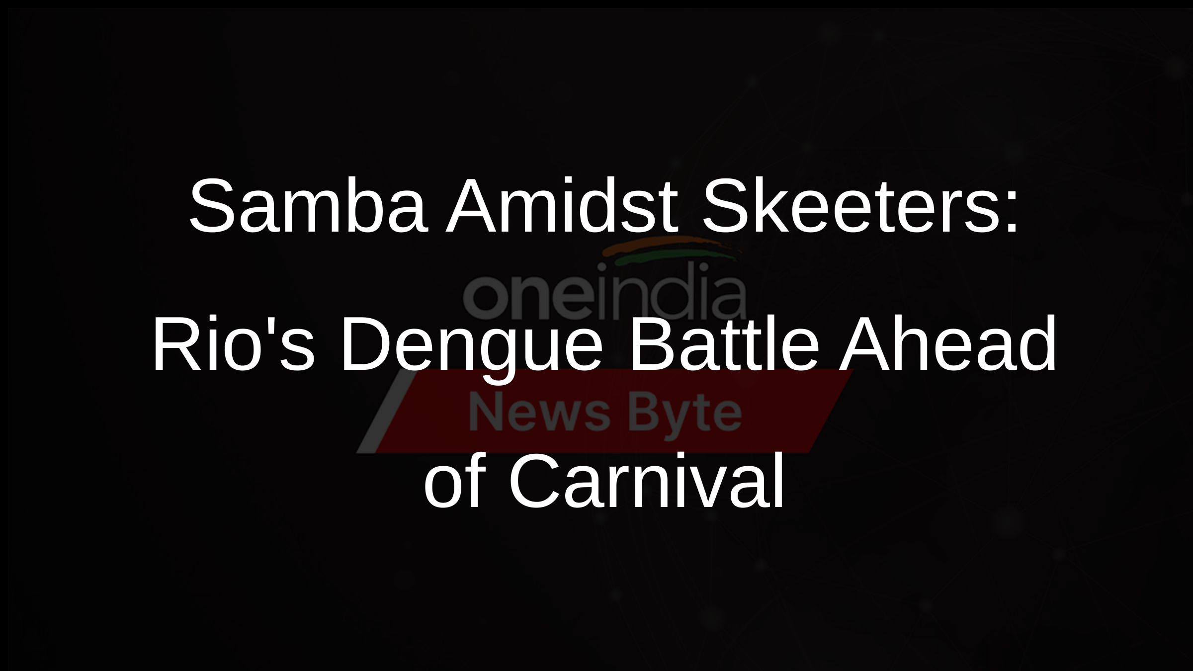 Samba Amidst Skeeters: Rios Dengue Battle Ahead of Carnival Samba Amidst Skeeters: Rios Dengue Battle Ahead of Carnival