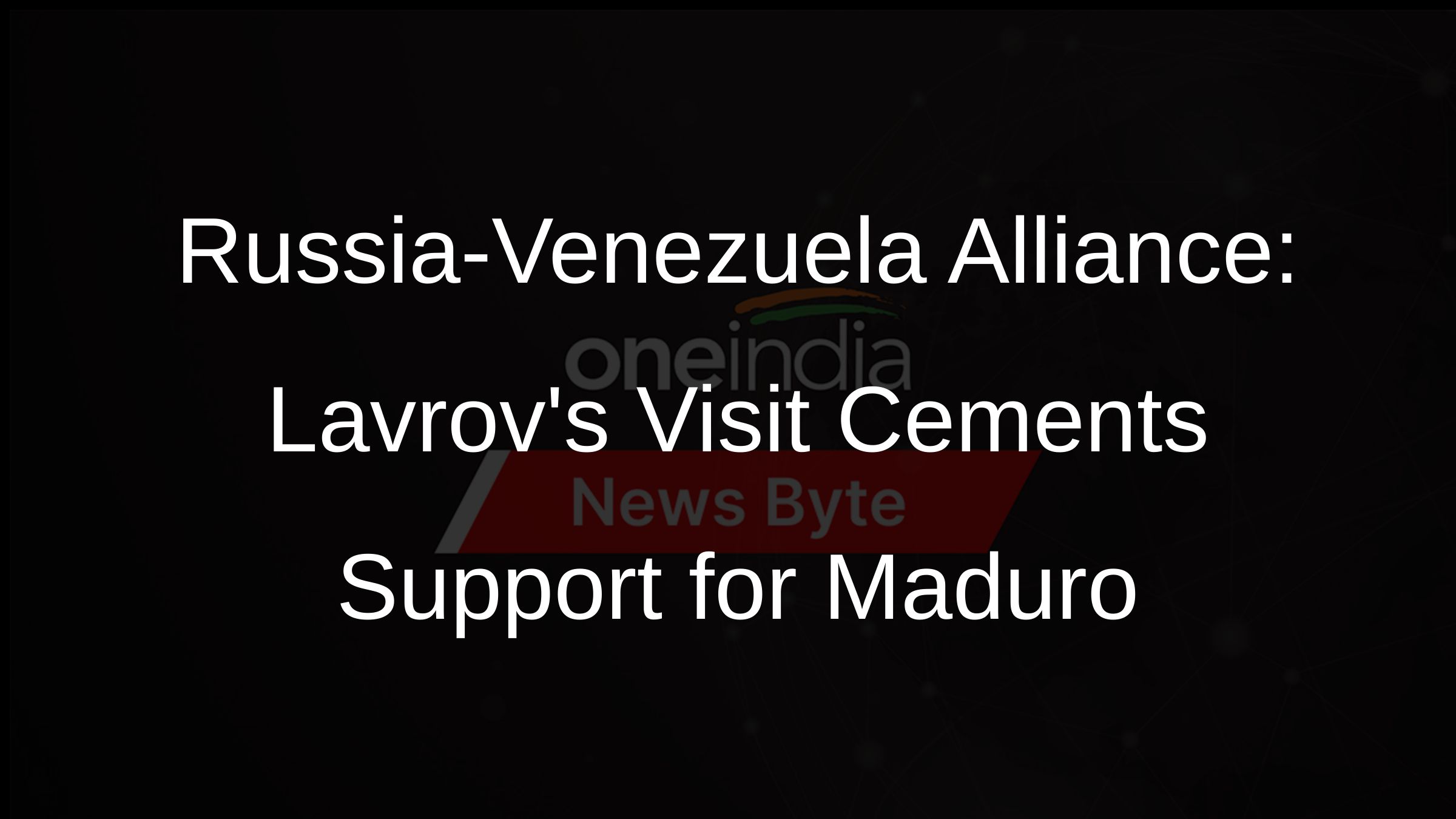 Russia-Venezuela Alliance: Lavrovs Visit Cements Support for Maduro