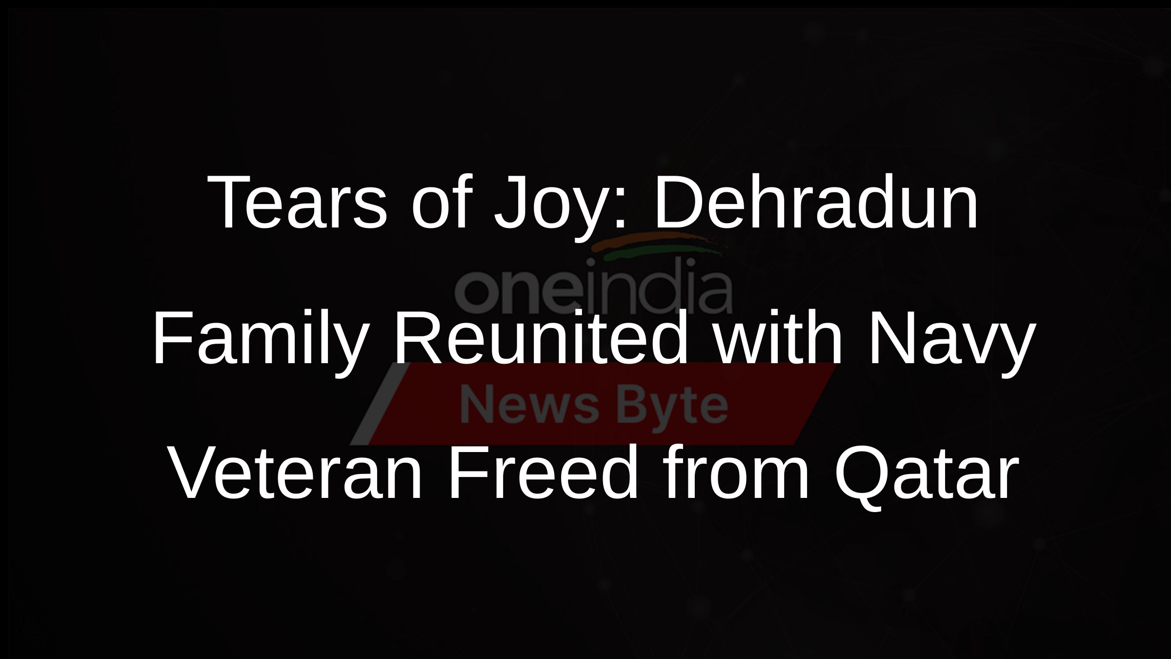 Tears of Joy: Dehradun Family Reunited with Navy Veteran Freed from Qatar