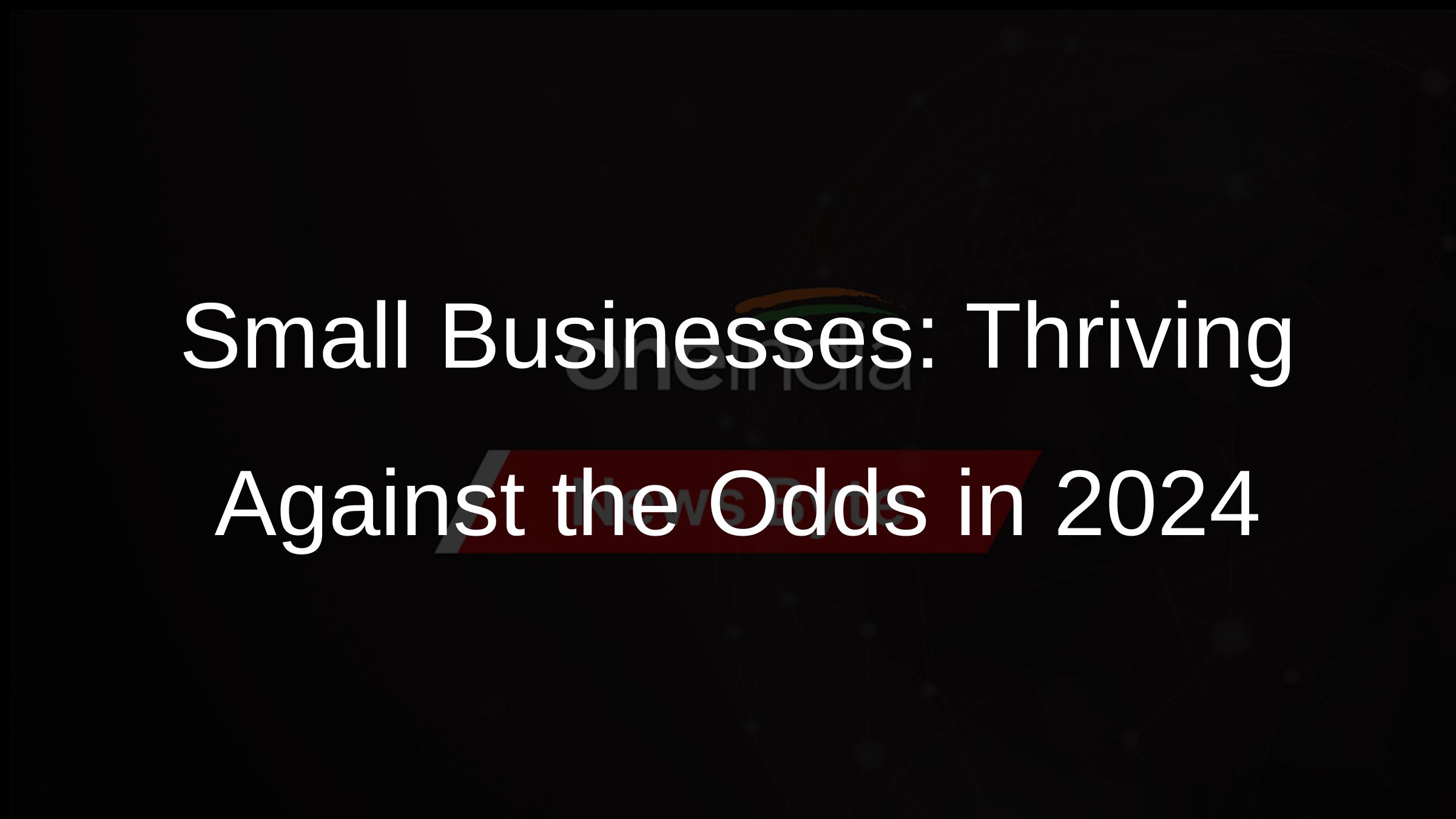 Small Businesses: Thriving Against the Odds in 2024