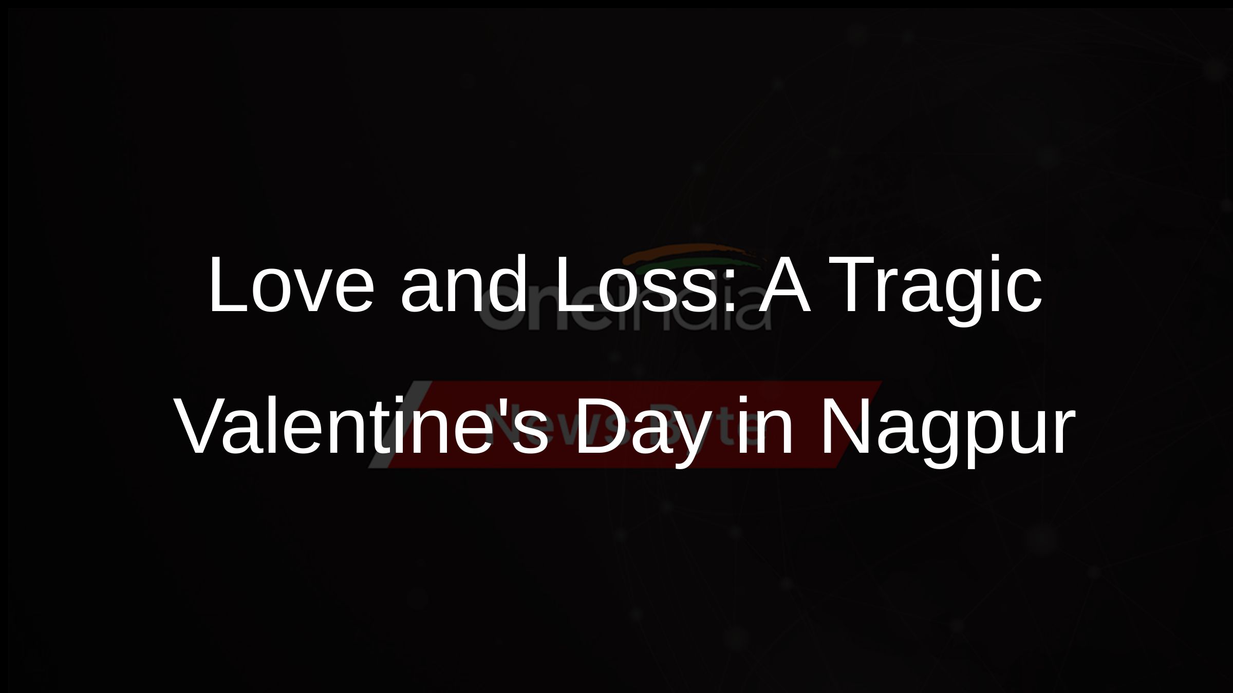 Love and Loss: A Tragic Valentines Day in Nagpur
