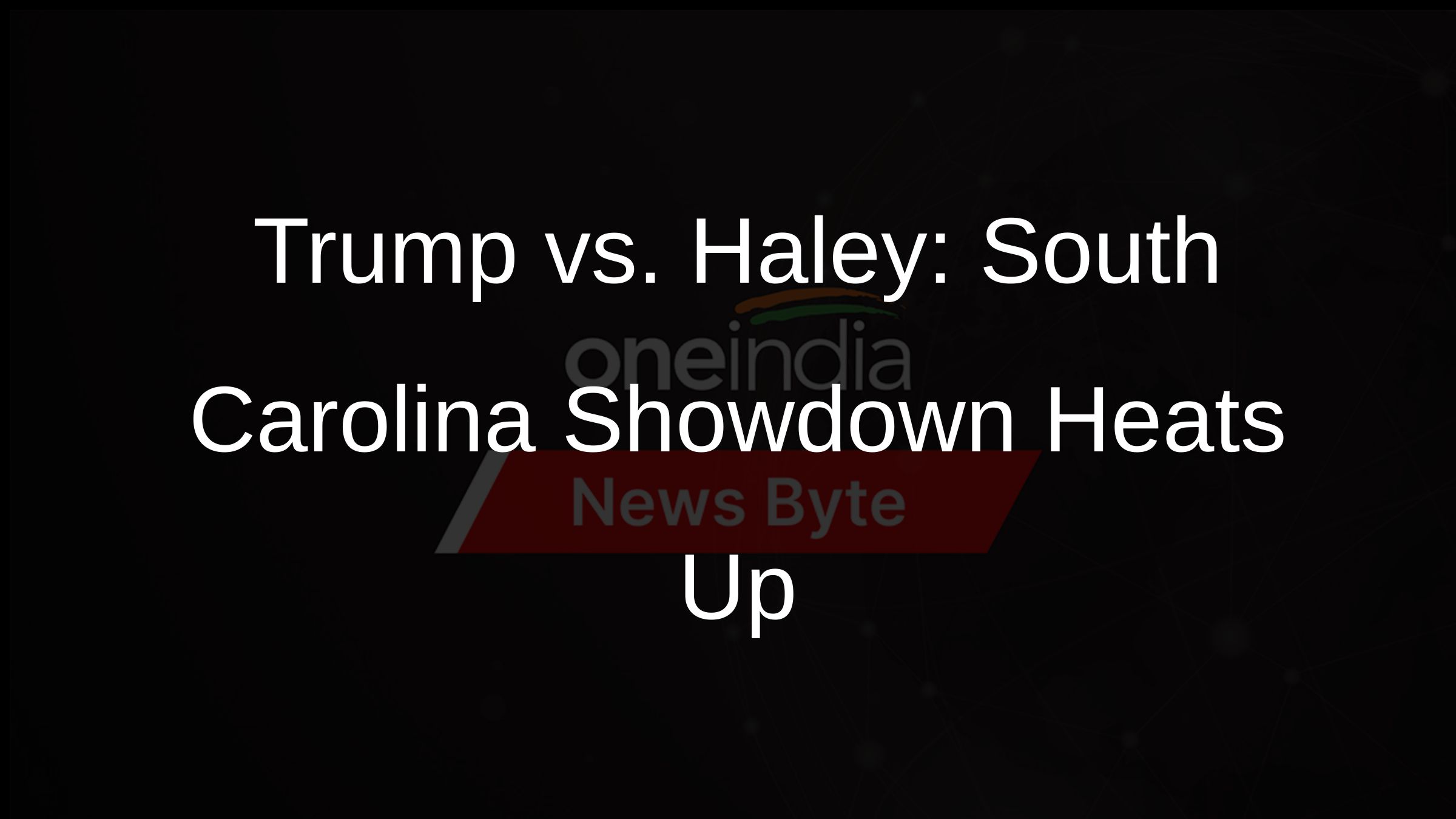 Trump vs. Haley: South Carolina Showdown Heats Up Trump vs. Haley: South Carolina Showdown Heats Up