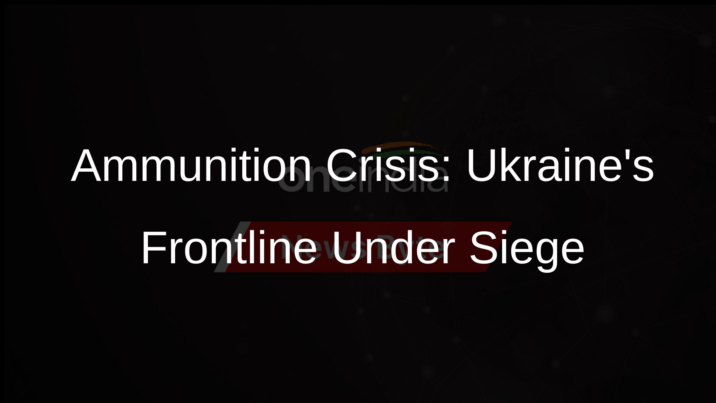 Ammunition Crisis: Ukraines Frontline Under Siege
