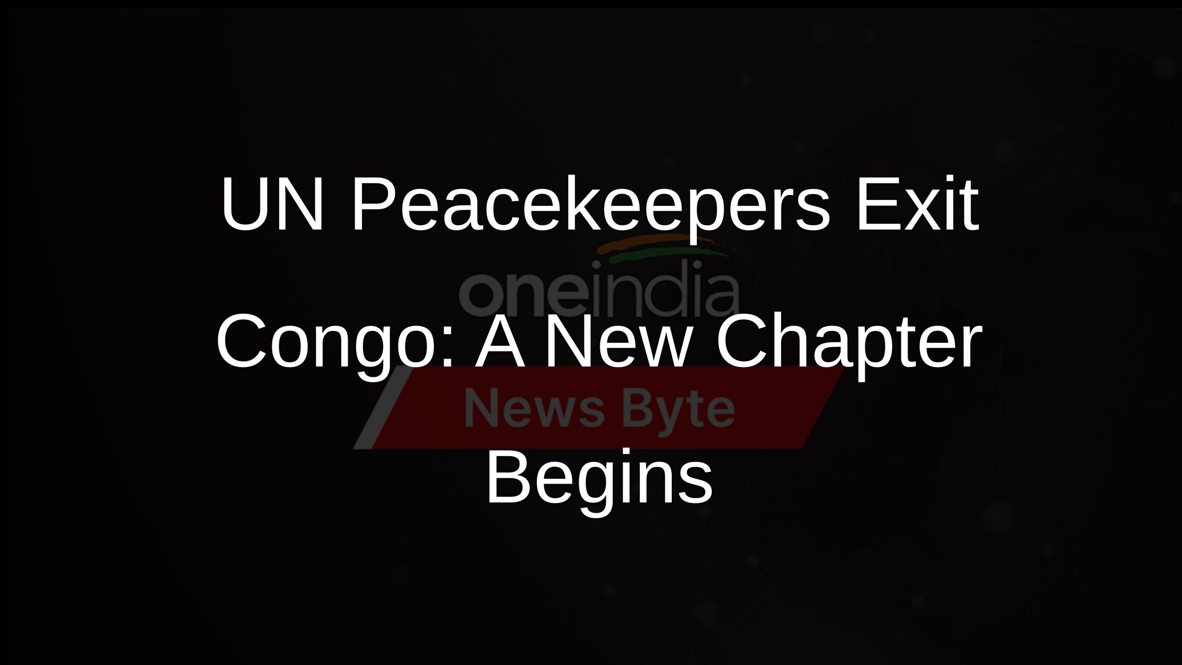 UN Peacekeepers Exit Congo: A New Chapter Begins UN Peacekeepers Exit Congo: A New Chapter Begins