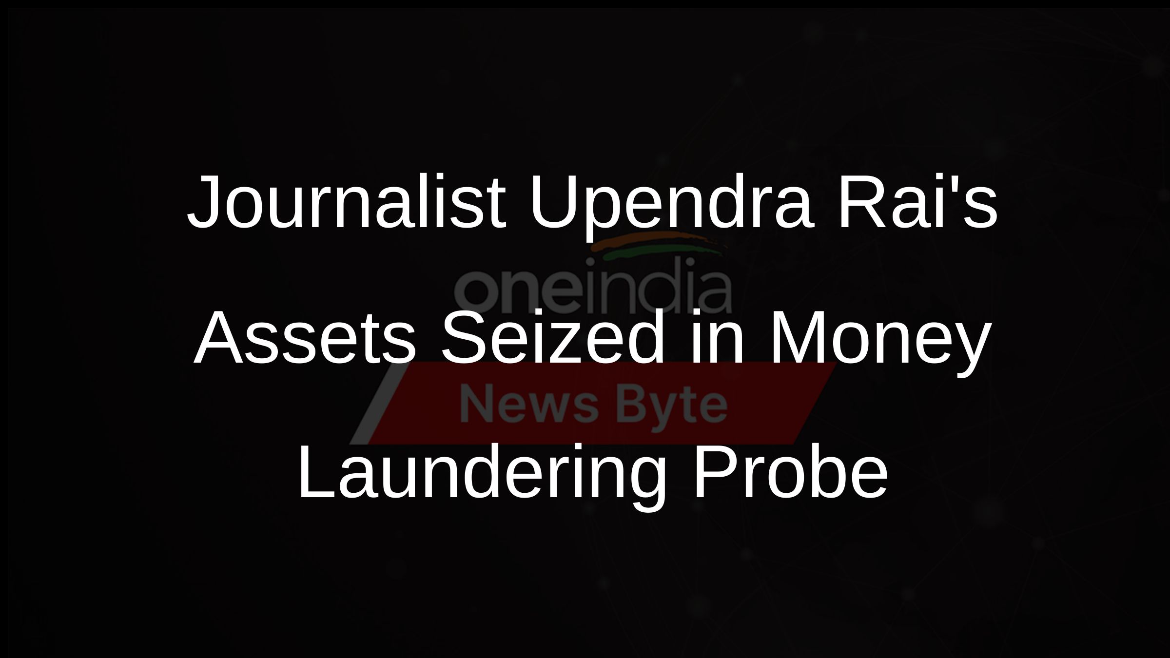 ED Attaches Journalist Upendra Rais Properties in Money Laundering Case -  Oneindia News