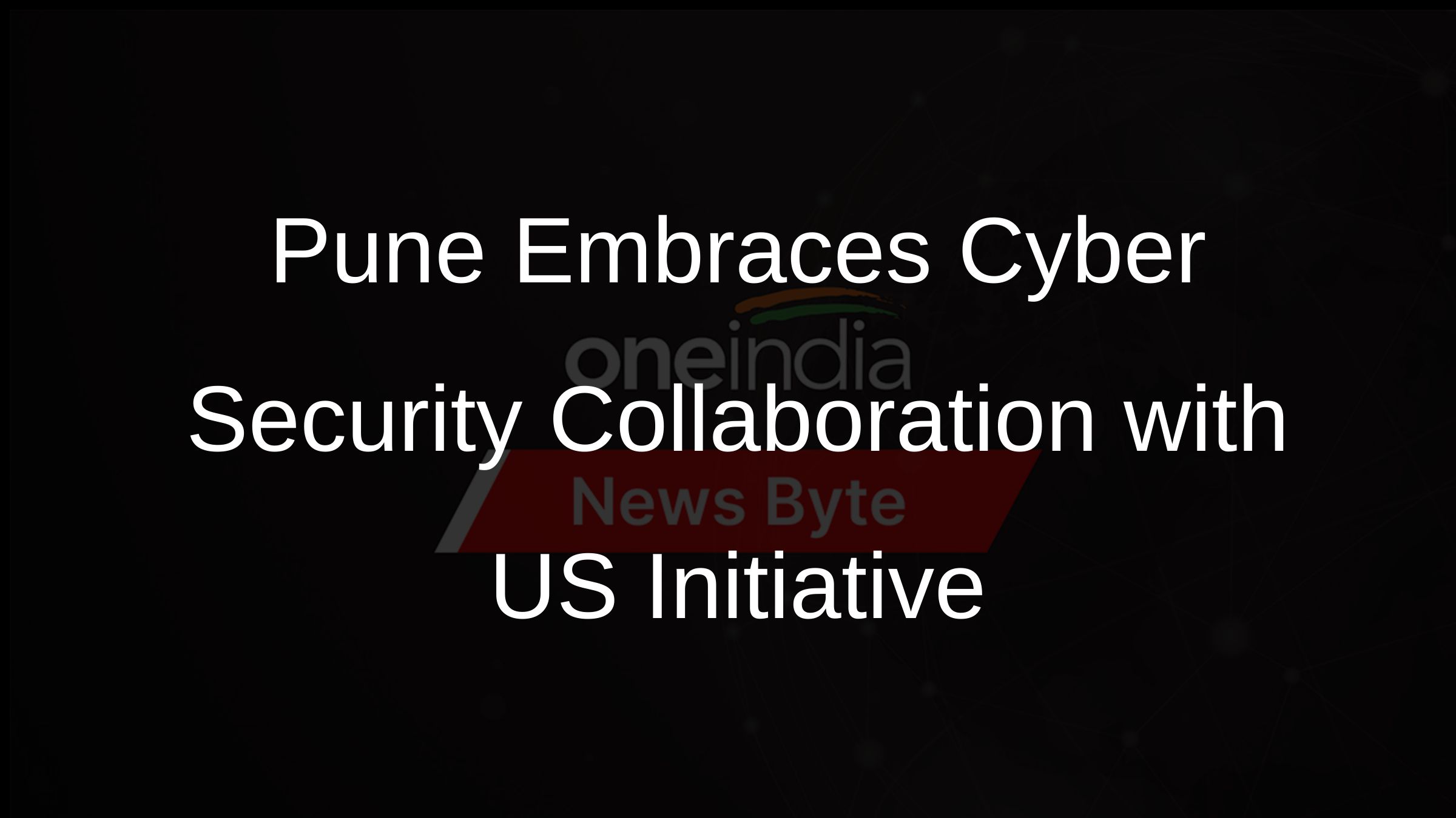 Pune Embraces Cyber Security Collaboration with US Initiative