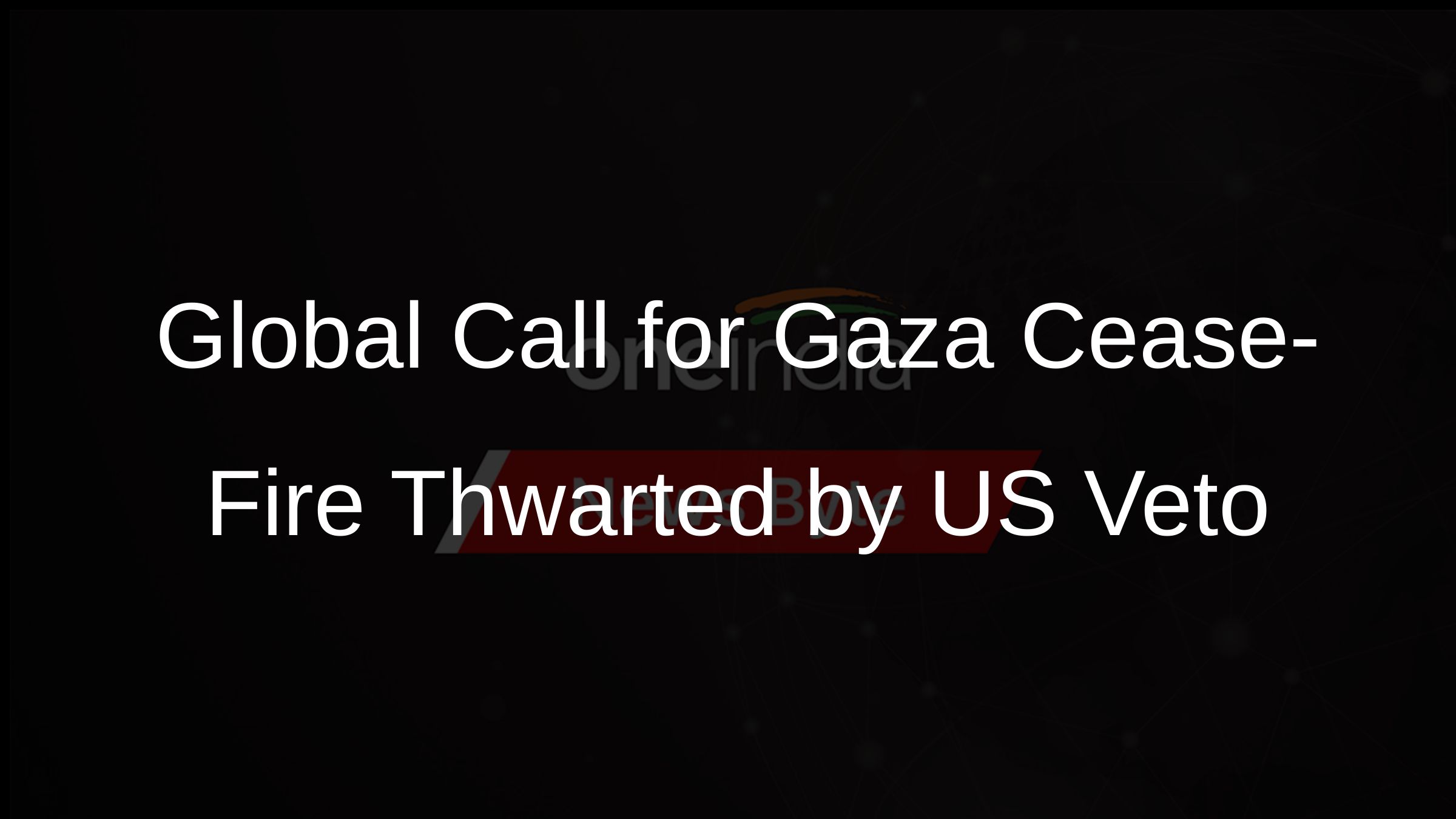 Global Call for Gaza Cease-Fire Thwarted by US Veto