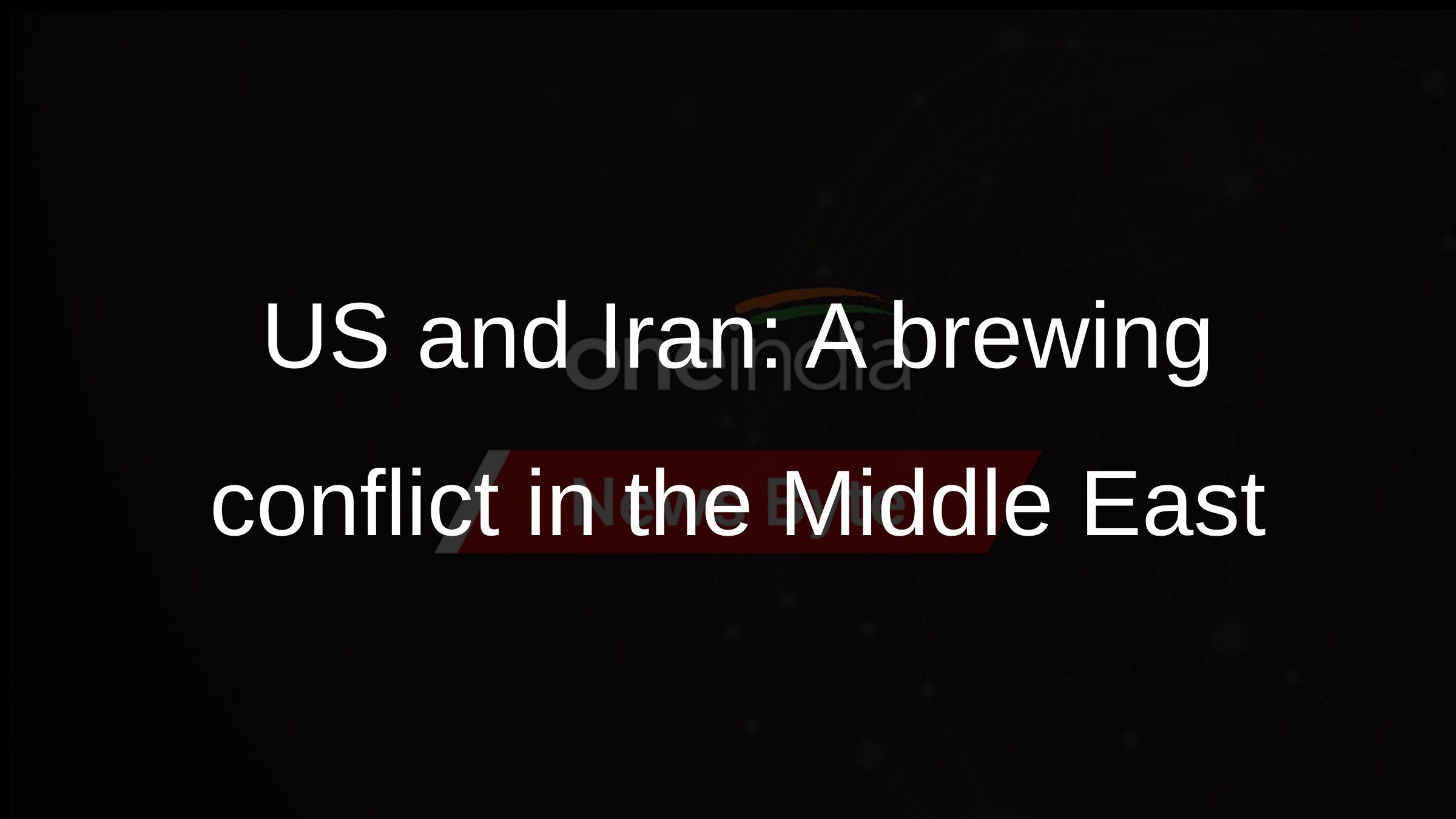 US and Iran: A brewing conflict in the Middle East