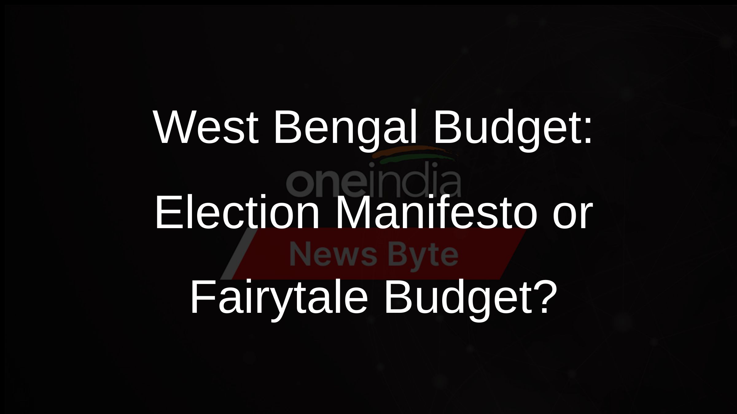 West Bengal Budget: Election Manifesto or Fairytale Budget?