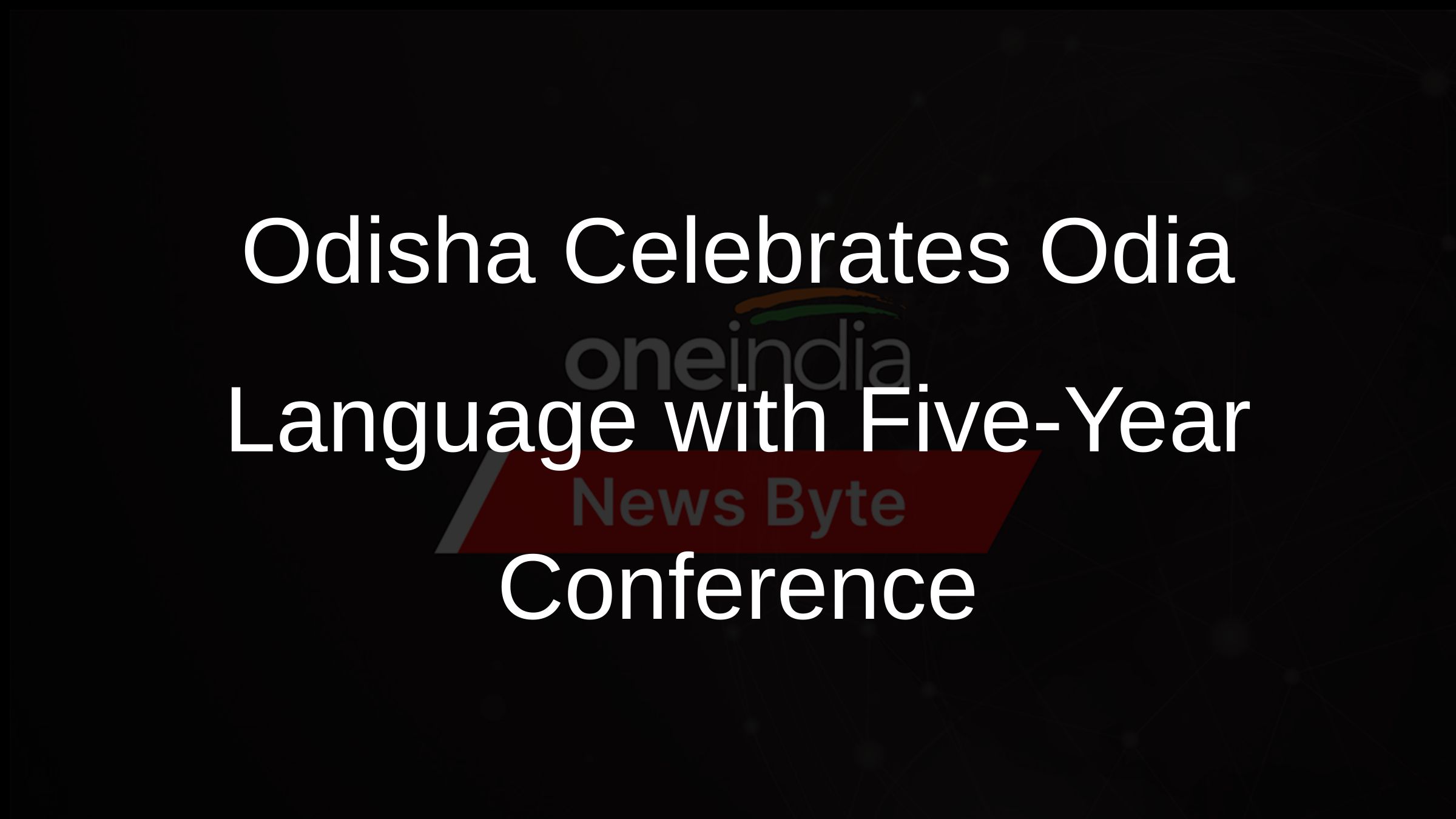 Odisha Celebrates Odia Language with Five-Year Conference