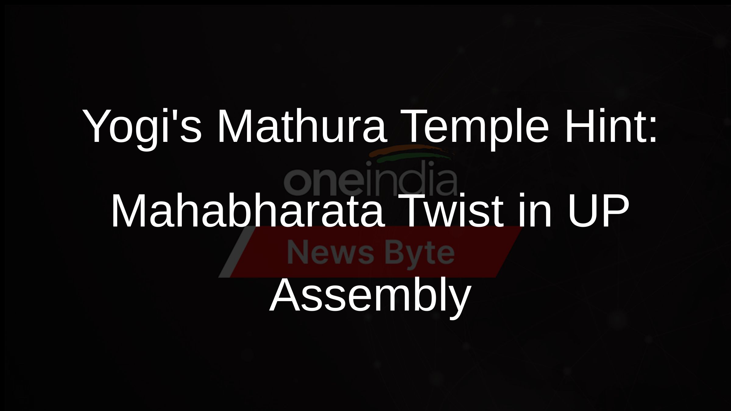 Yogis Mathura Temple Hint: Mahabharata Twist in UP Assembly Yogis Mathura Temple Hint: Mahabharata Twist in UP Assembly