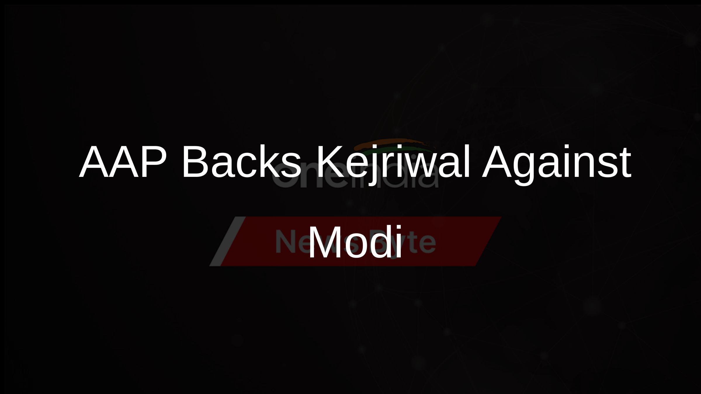 AAP Backs Kejriwal Against Modi