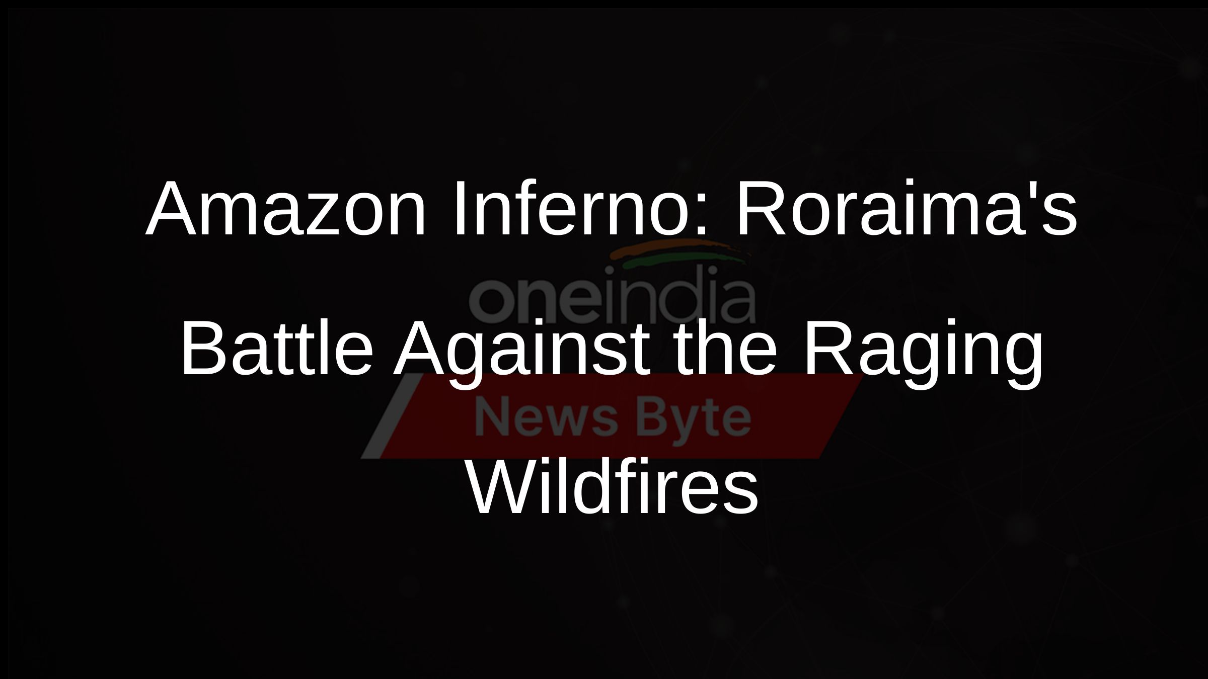 Amazon Inferno: Roraimas Battle Against the Raging Wildfires