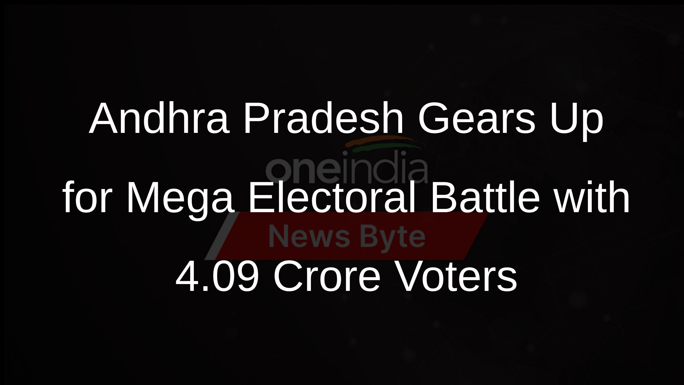Andhra Pradesh Gears Up for Mega Electoral Battle with 4.09 Crore Voters Andhra Pradesh Gears Up for Mega Electoral Battle with 4.09 Crore Voters